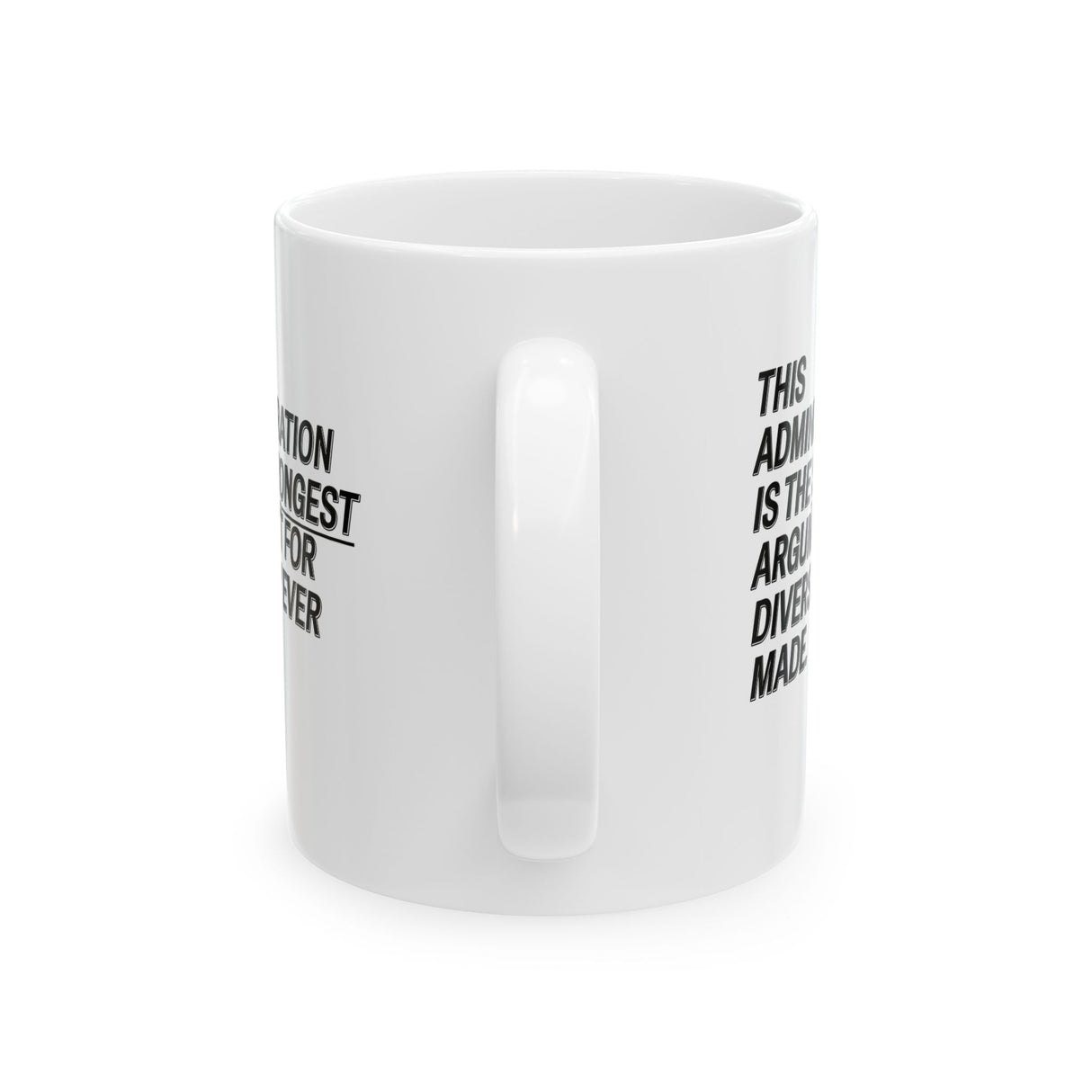 This Administration is the strongest argument for diversity ever made Mug 11oz (White & Black)-Mug-The Original God Ain't Petty But I Am