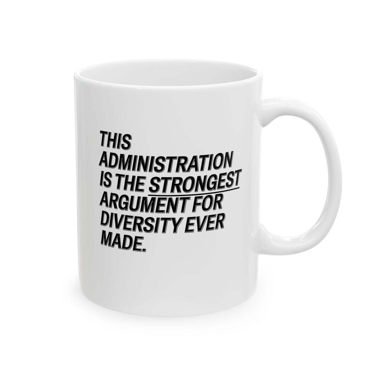 This Administration is the strongest argument for diversity ever made Mug 11oz (White & Black)-Mug-The Original God Ain't Petty But I Am