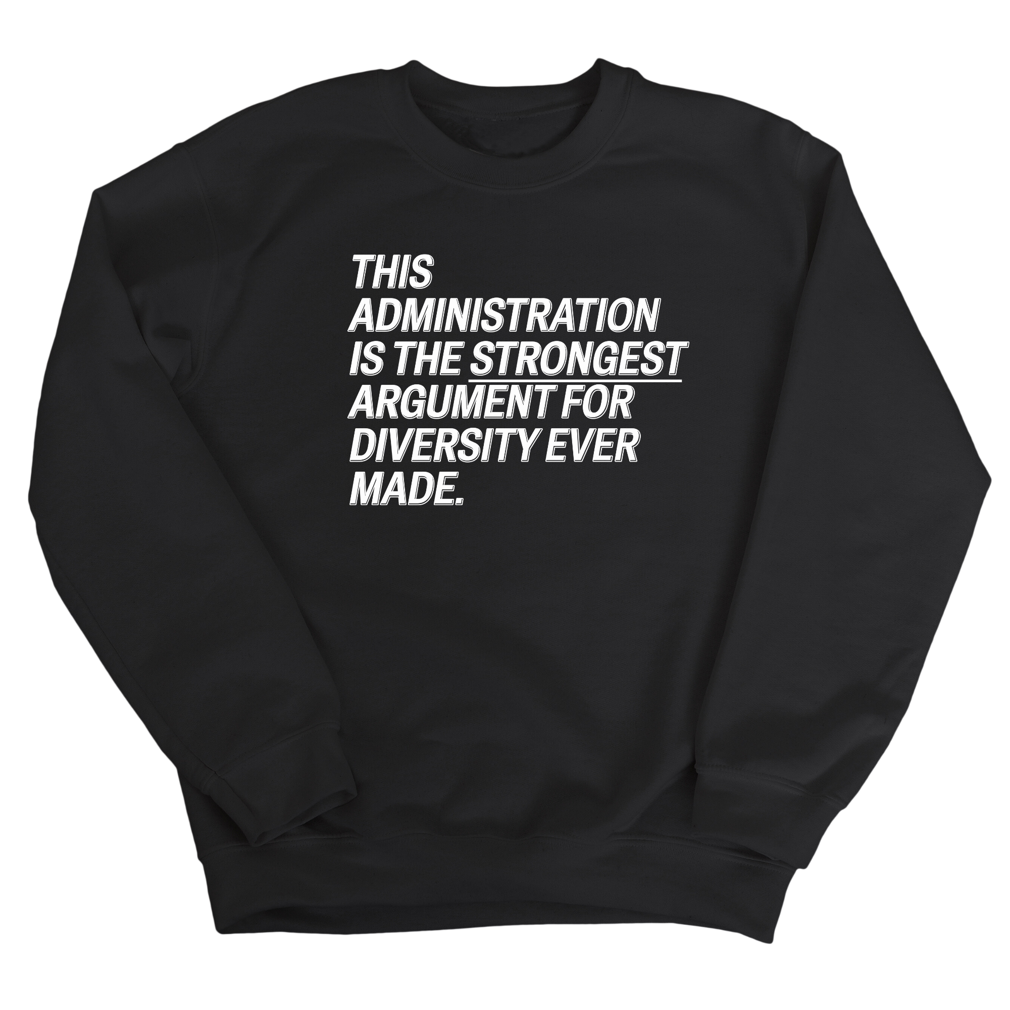 This Administration is the strongest argument for diversity ever made Unisex Sweatshirt-Sweatshirt-The Original God Ain't Petty But I Am