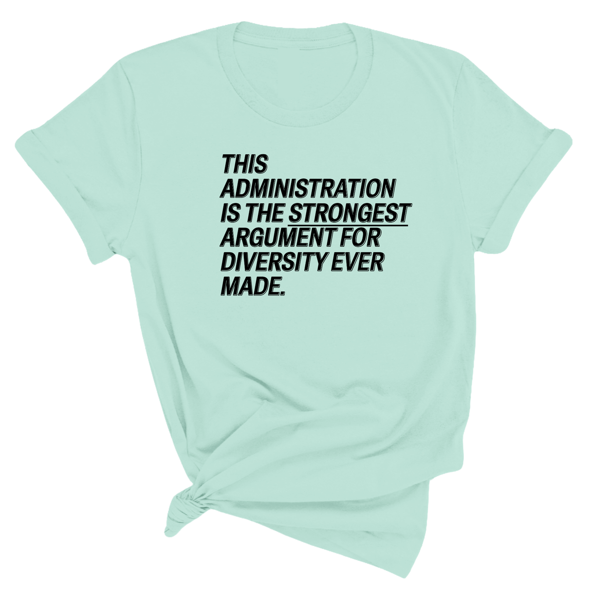 This Administration is the strongest argument for diversity ever made Unisex Tee-T-Shirt-The Original God Ain't Petty But I Am