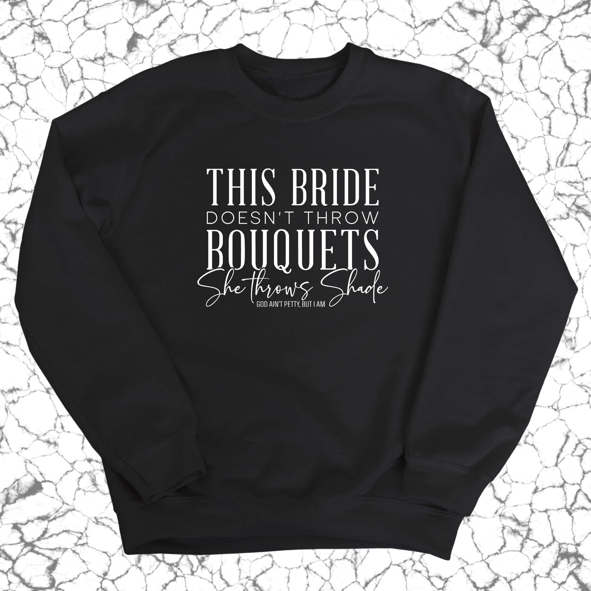 This bride doesn't throw bouquets, She throws shade sweatshirt Unisex Sweatshirt-Sweatshirt-The Original God Ain't Petty But I Am