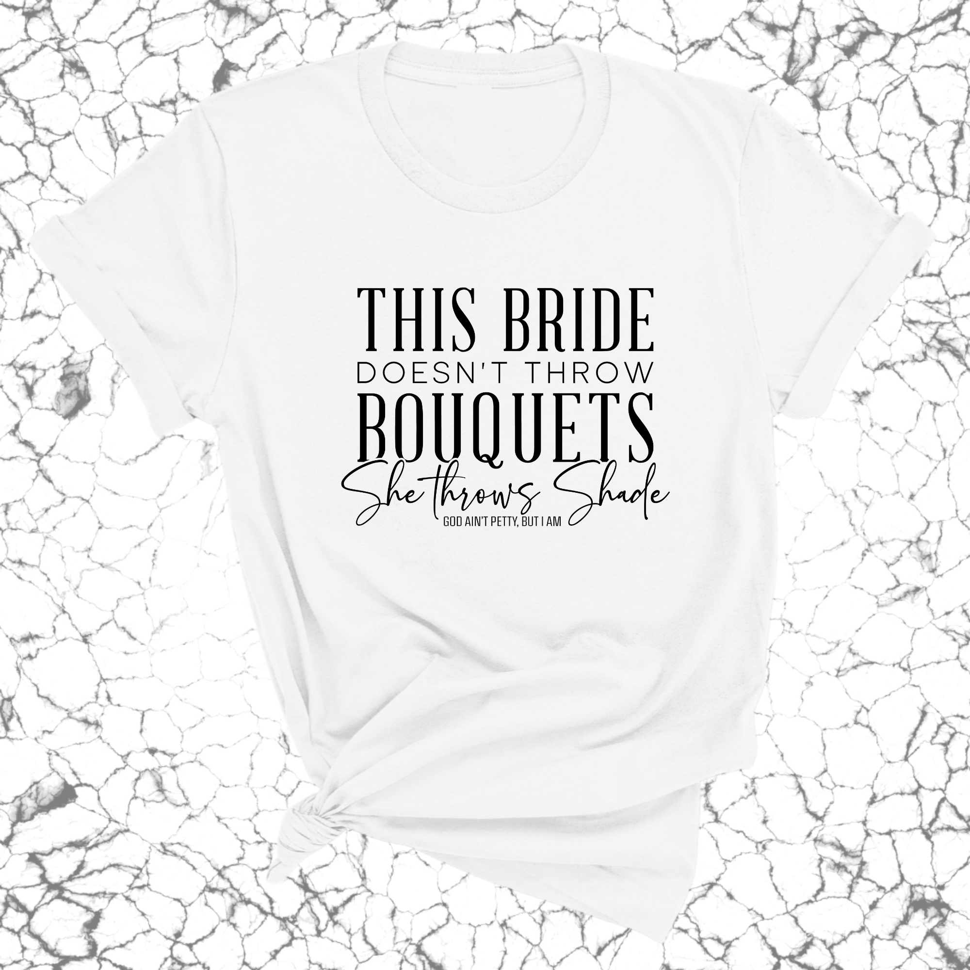 This bride doesn't throw bouquets, she throws shades Unisex Tee-T-Shirt-The Original God Ain't Petty But I Am