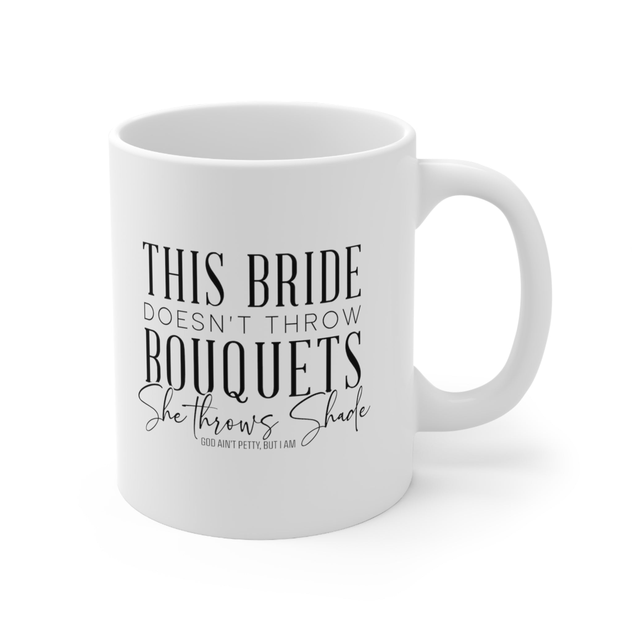 This bride doesn't throw bouquets, she throws the shade Mug 11oz (White/Black)-Mug-The Original God Ain't Petty But I Am