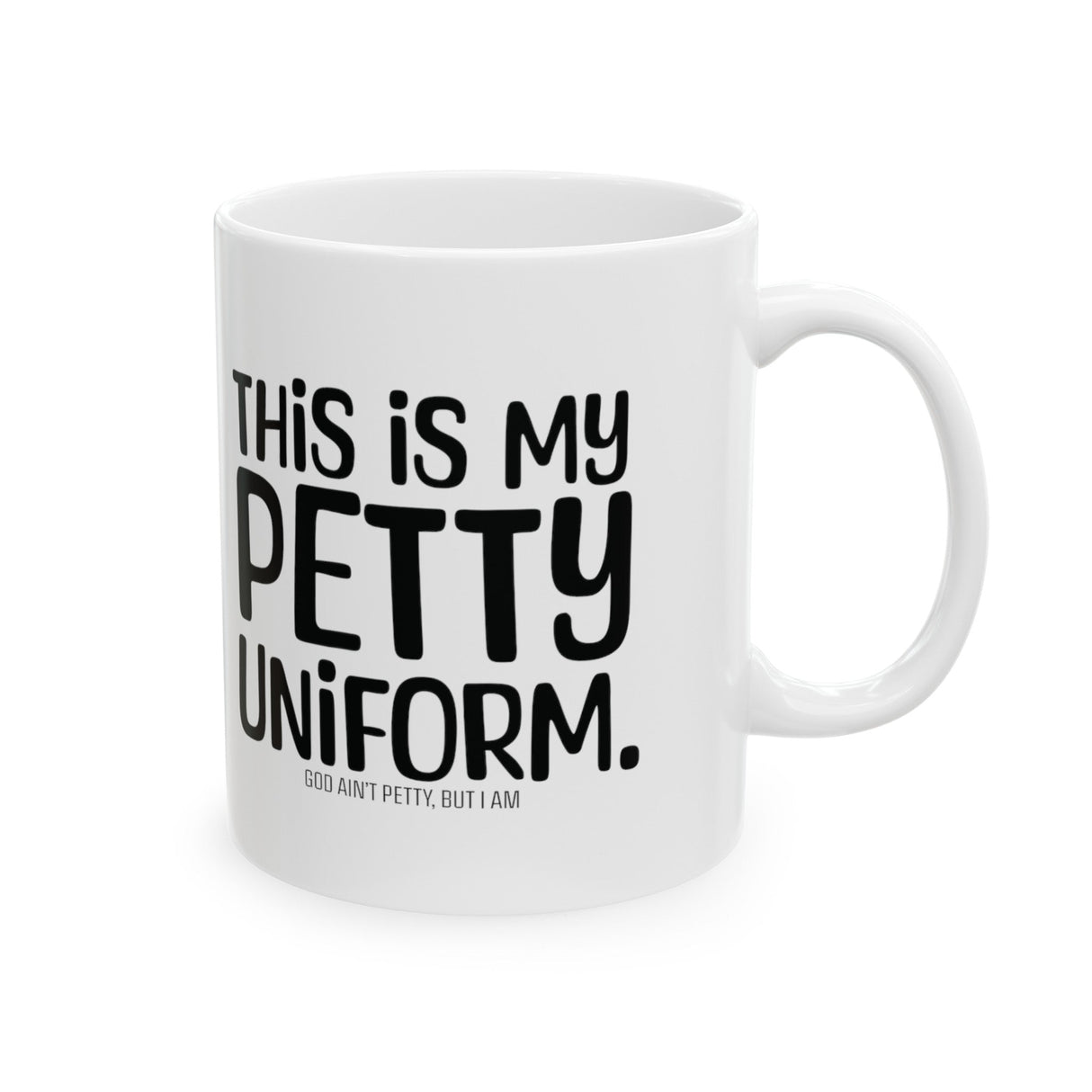 This is my Petty Uniform Mug 11oz (White & Black)-Mug-The Original God Ain't Petty But I Am