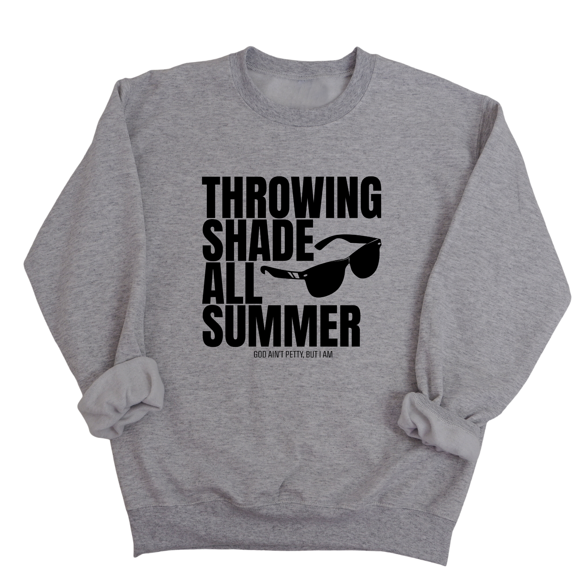 Throwing Shade All Summer Unisex Sweatshirt (Graphic Sweatshirt)-Sweatshirt-The Original God Ain't Petty But I Am