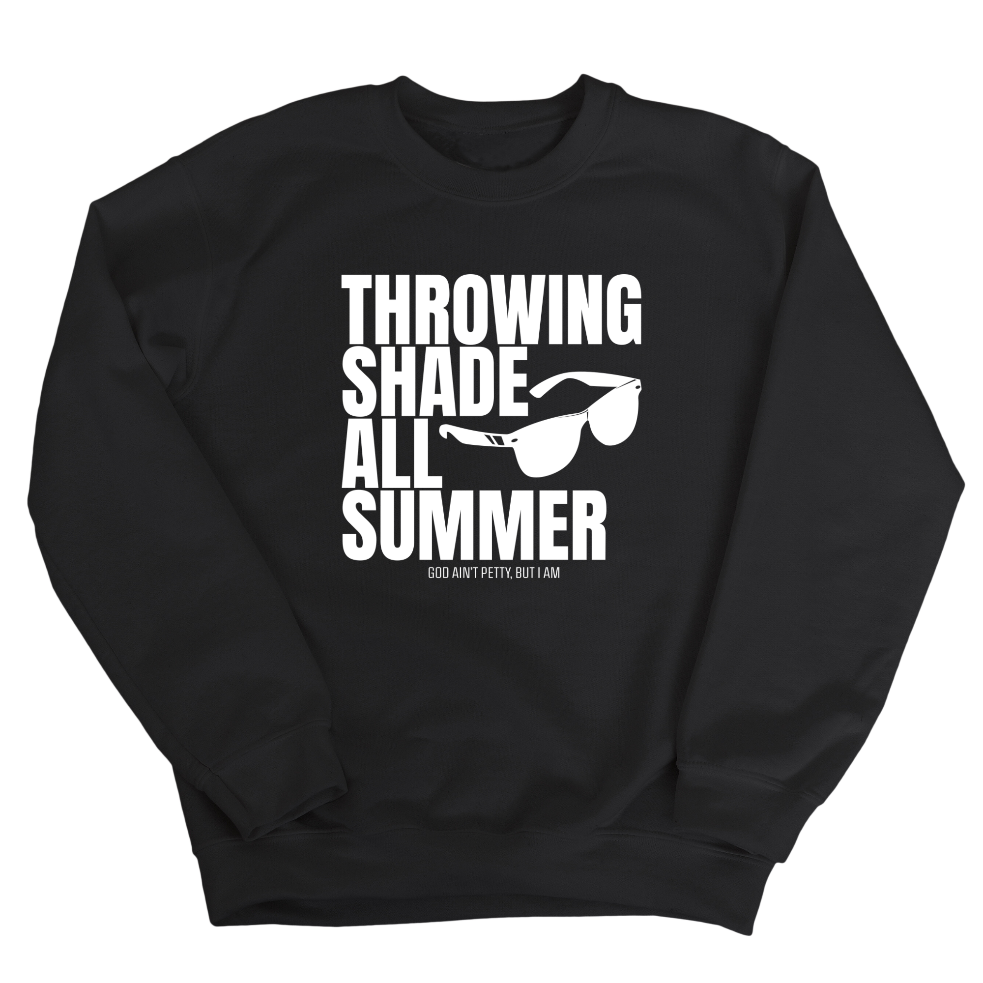 Throwing Shade All Summer Unisex Sweatshirt (Graphic Sweatshirt)-Sweatshirt-The Original God Ain't Petty But I Am
