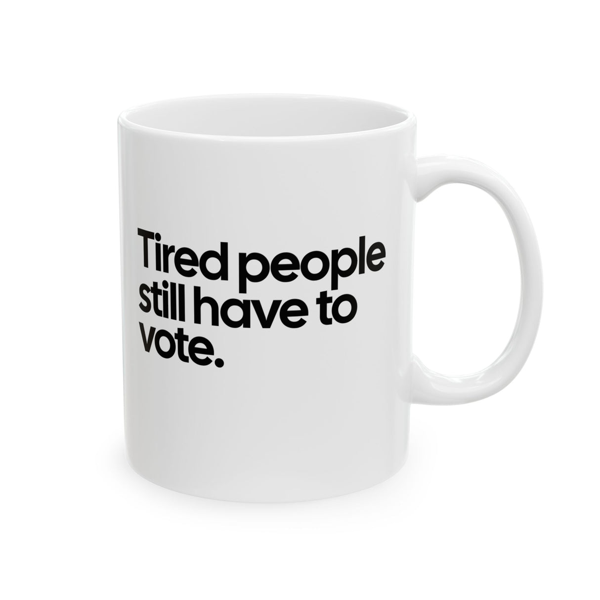 Tired People Still Have to Vote Mug 11oz (White & Black)-Mug-The Original God Ain't Petty But I Am