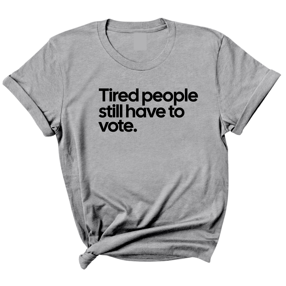 Tired People Still Have to Vote Unisex Tee-T-Shirt-The Original God Ain't Petty But I Am