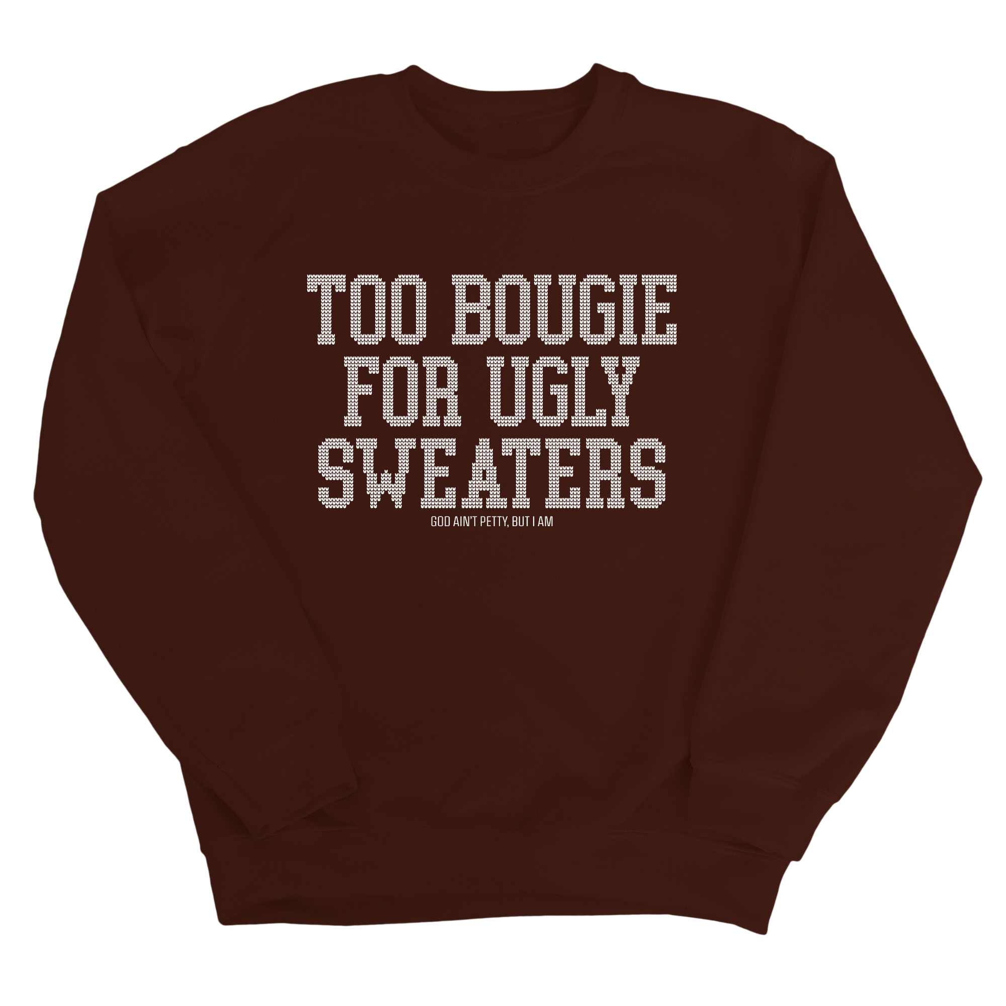 Too Bougie for Ugly Sweaters Unisex Sweatshirt-Sweatshirt-The Original God Ain't Petty But I Am