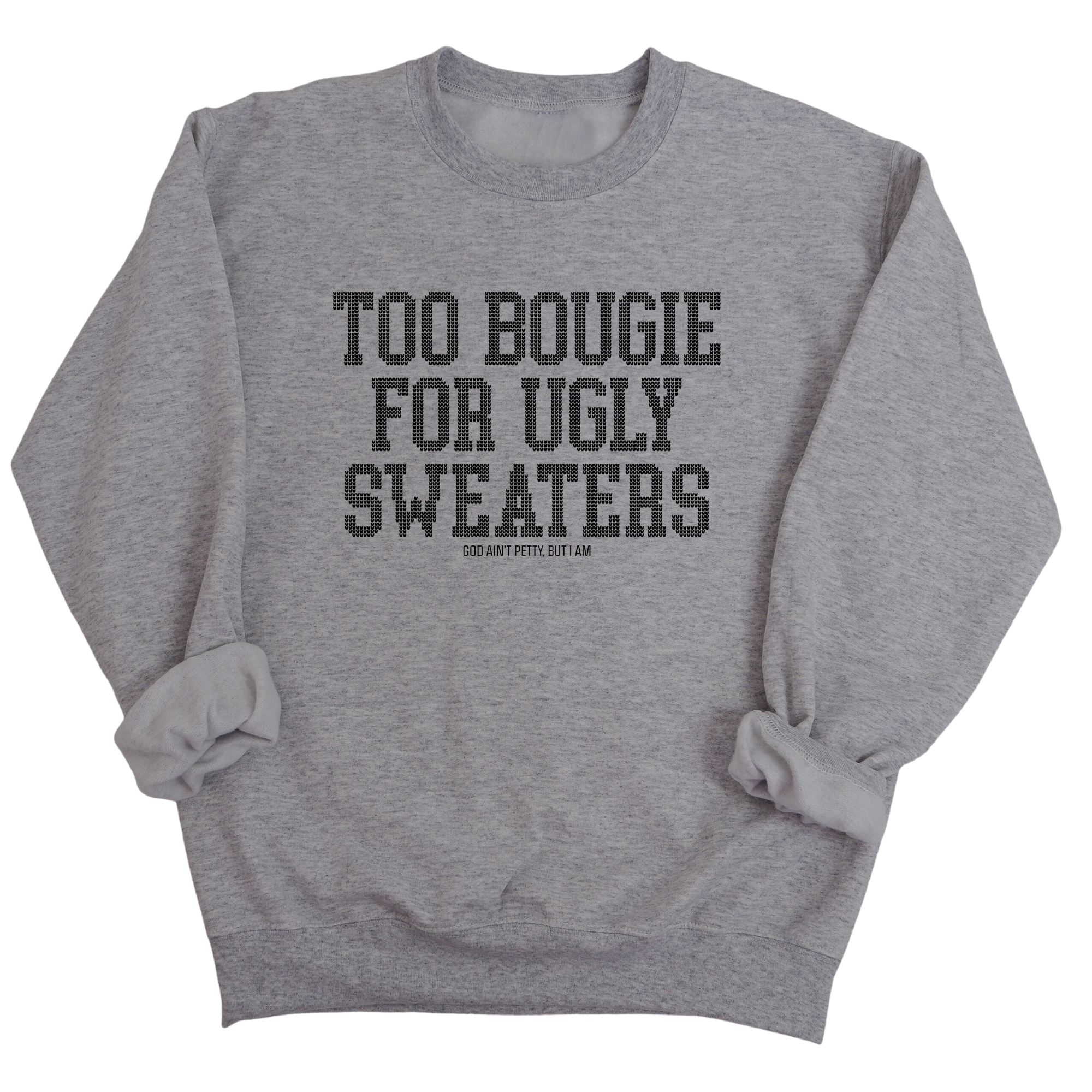 Too Bougie for Ugly Sweaters Unisex Sweatshirt-Sweatshirt-The Original God Ain't Petty But I Am