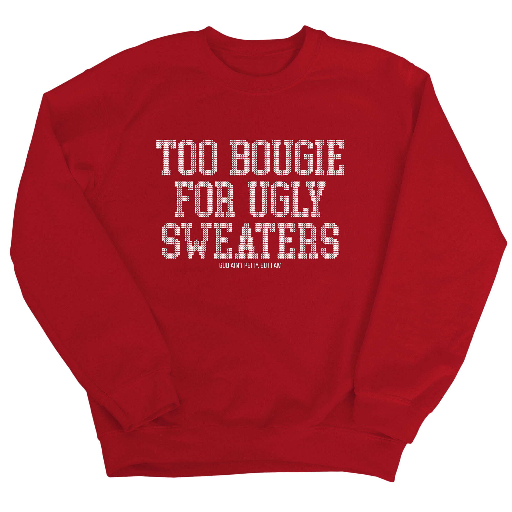 Too Bougie for Ugly Sweaters Unisex Sweatshirt-Sweatshirt-The Original God Ain't Petty But I Am
