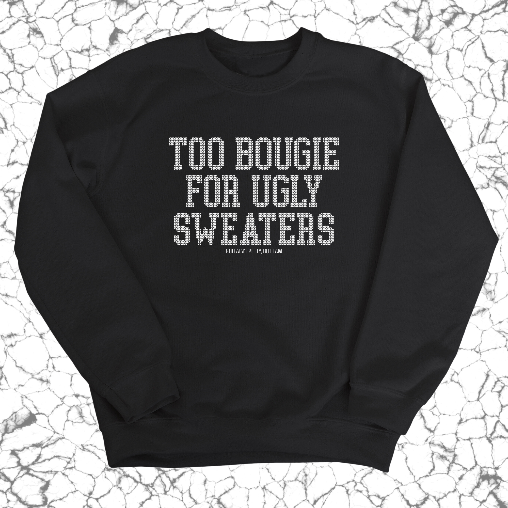 Too Bougie for Ugly Sweaters Unisex Sweatshirt-Sweatshirt-The Original God Ain't Petty But I Am