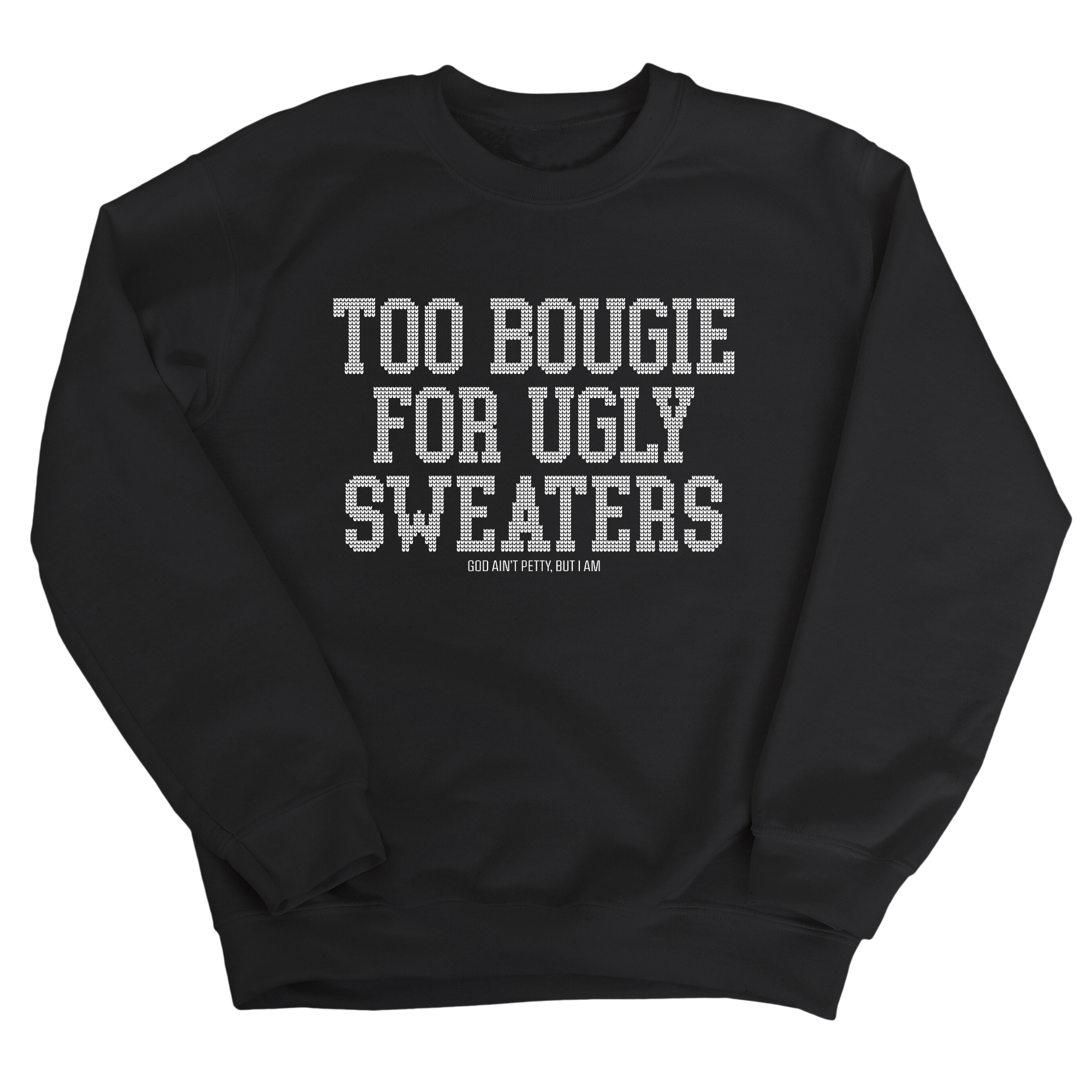 Too Bougie for Ugly Sweaters Unisex Sweatshirt-Sweatshirt-The Original God Ain't Petty But I Am