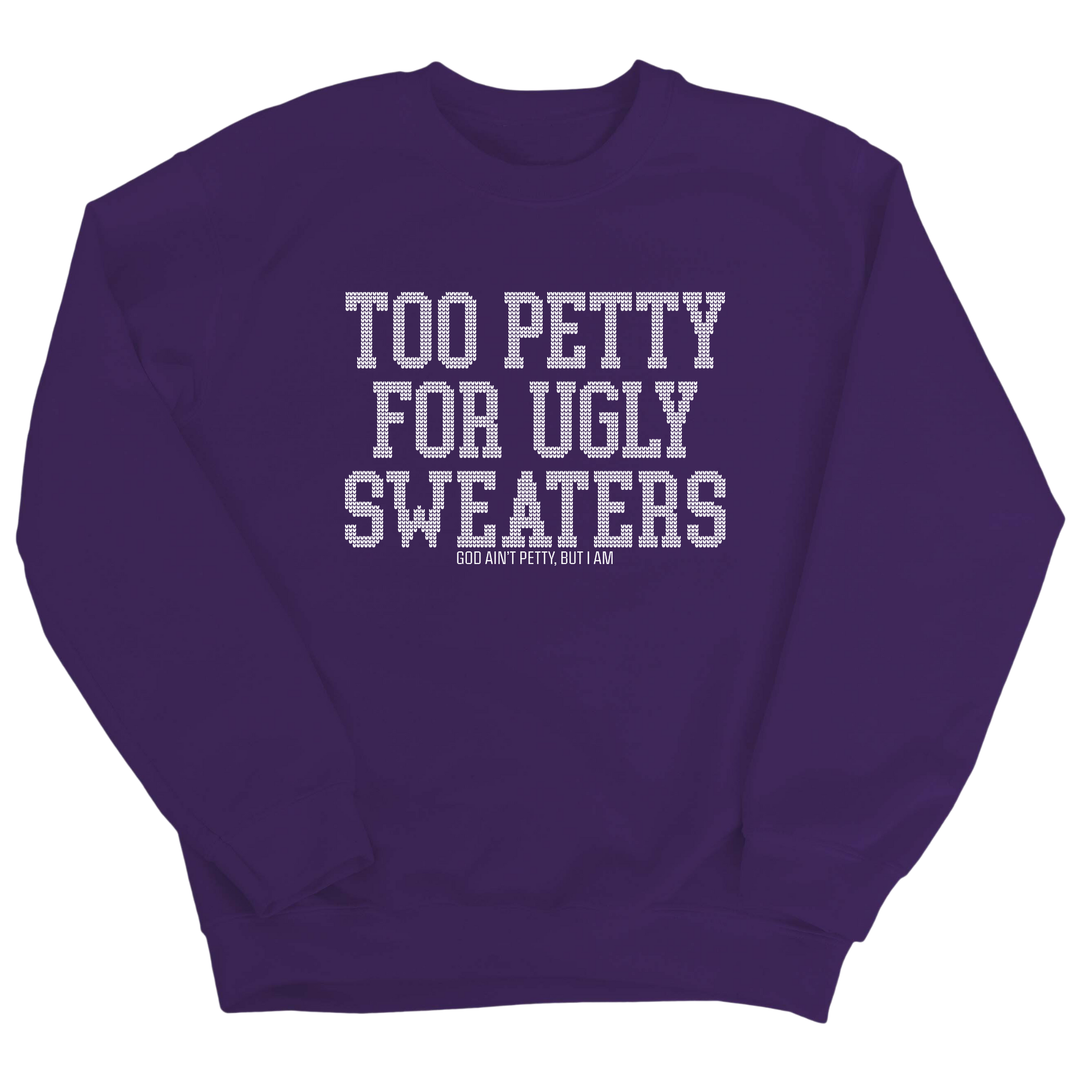 Too Petty for Ugly Sweaters Unisex Sweatshirt-Sweatshirt-The Original God Ain't Petty But I Am