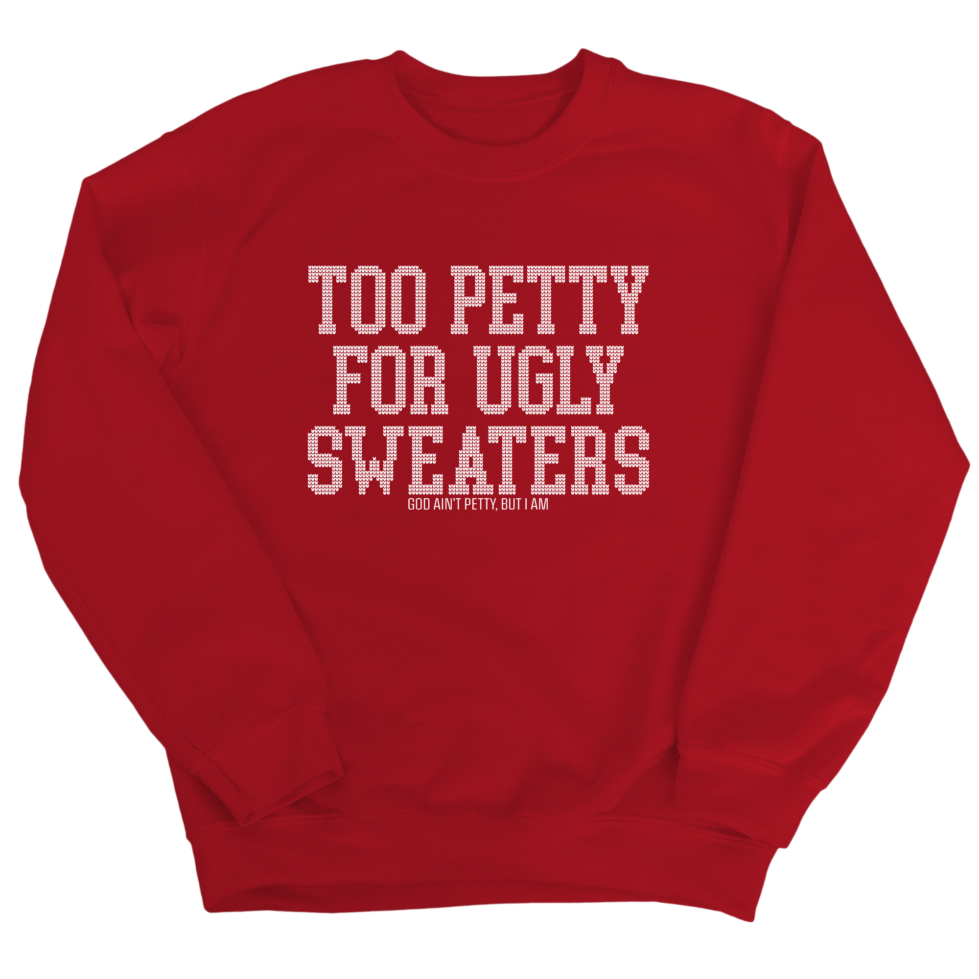 Too Petty for Ugly Sweaters Unisex Sweatshirt-Sweatshirt-The Original God Ain't Petty But I Am