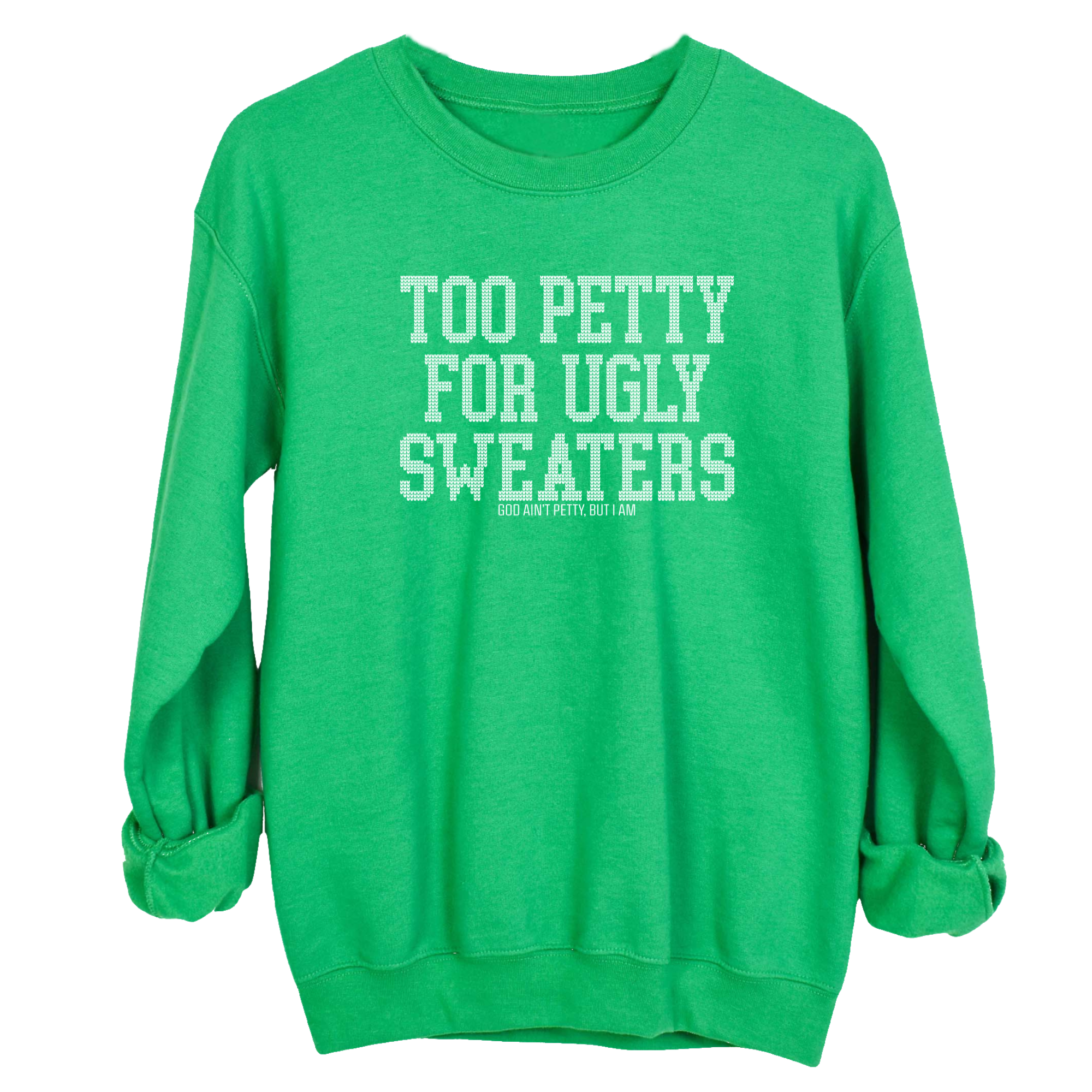 Too Petty for Ugly Sweaters Unisex Sweatshirt-Sweatshirt-The Original God Ain't Petty But I Am