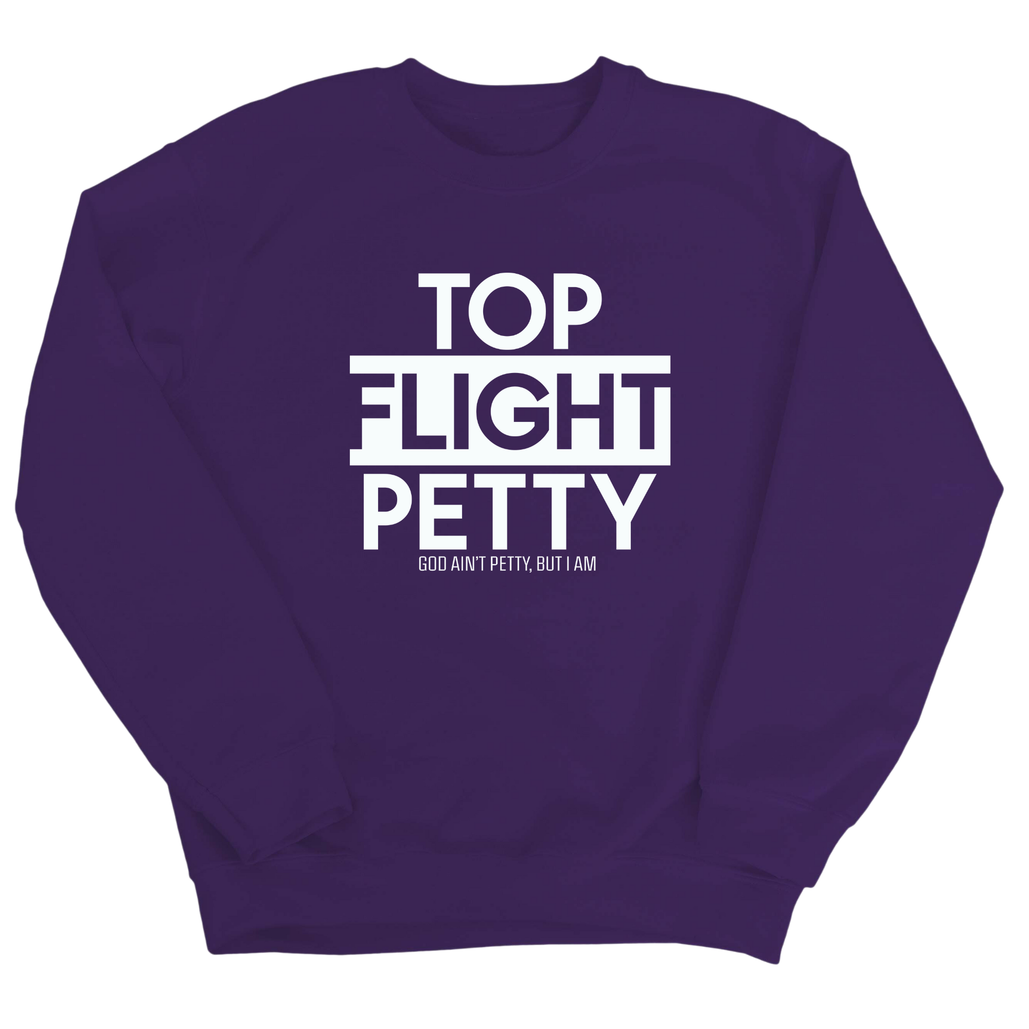 Top Flight Petty Unisex Sweatshirt-Sweatshirt-The Original God Ain't Petty But I Am