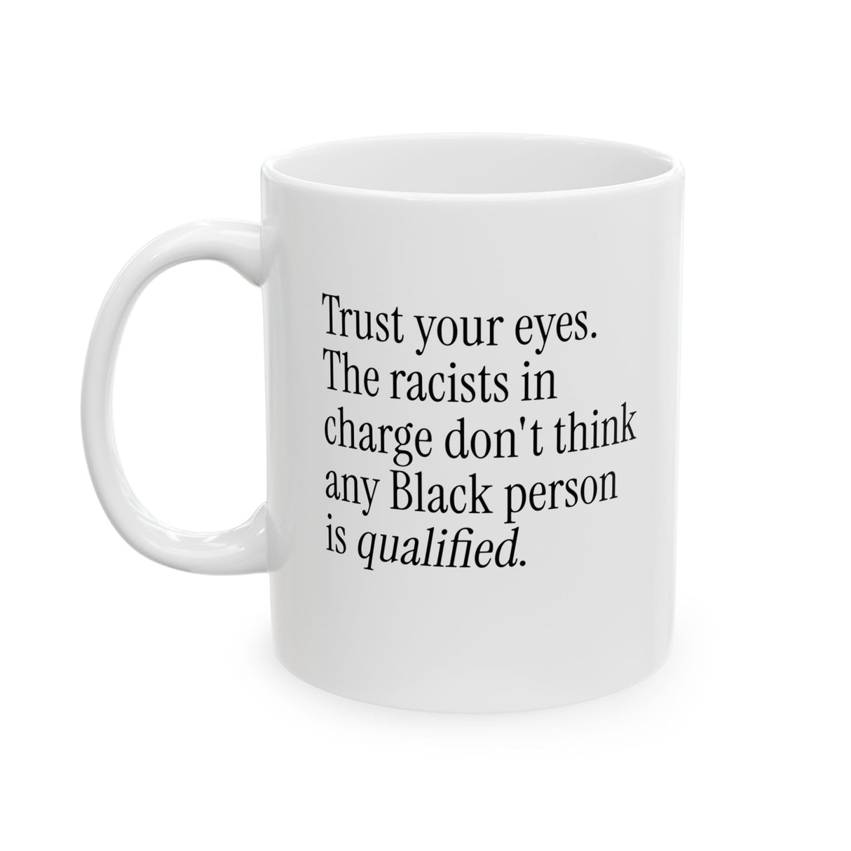 Trust your eyes. The racists in charge don't think any Black person is qualified Mug 11oz (White & Black)-Mug-The Original God Ain't Petty But I Am