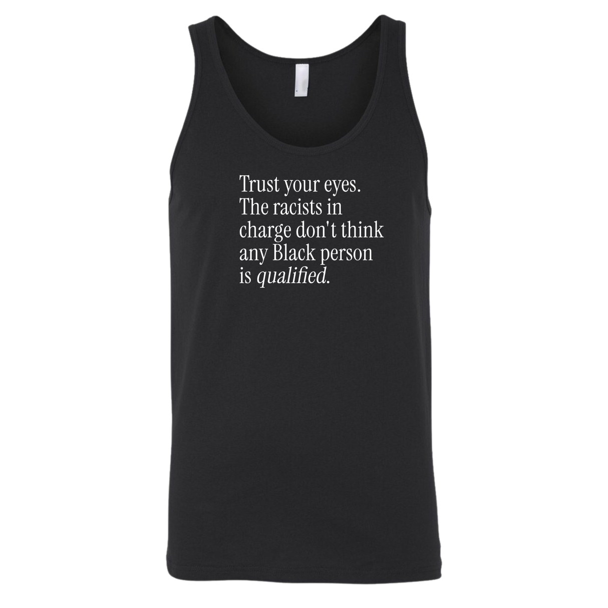 Trust your eyes. The racists in charge don't think any Black person is qualified Unisex Tank Top-T-Shirt-The Original God Ain't Petty But I Am