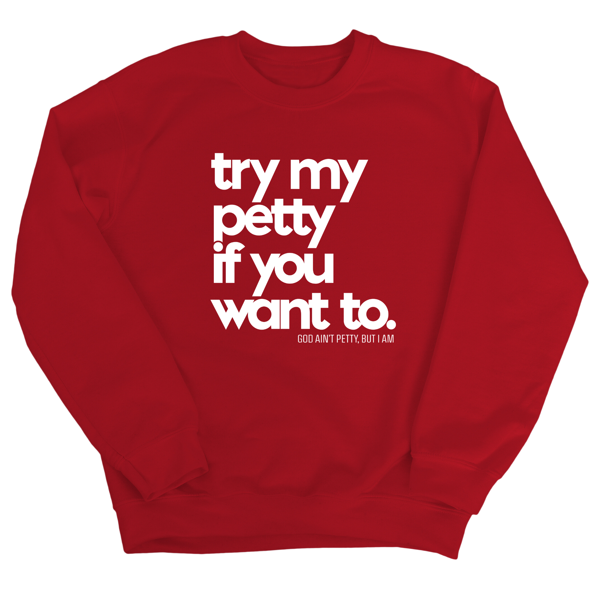 Try my petty if you want to Unisex Sweatshirt-Sweatshirt-The Original God Ain't Petty But I Am
