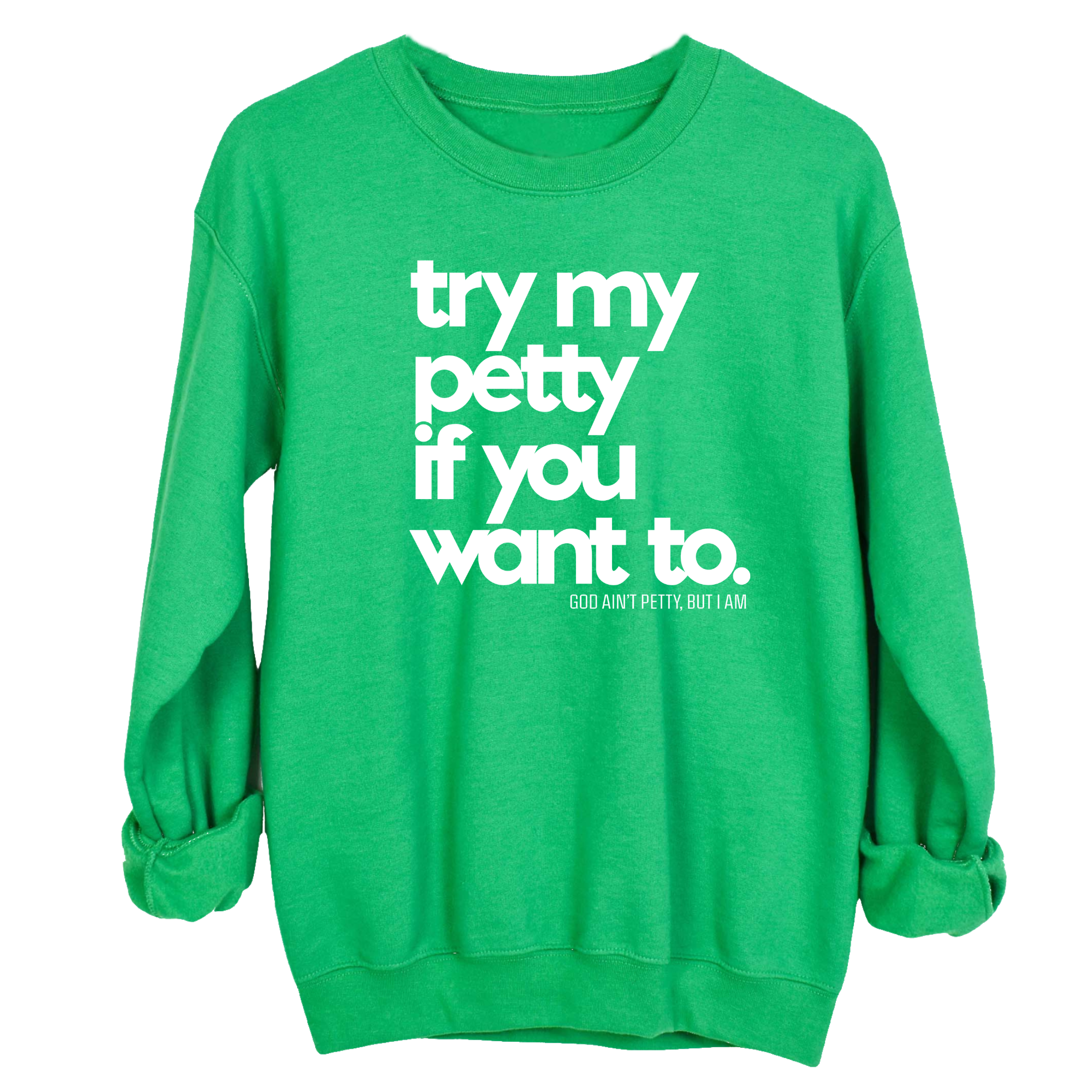 Try my petty if you want to Unisex Sweatshirt-Sweatshirt-The Original God Ain't Petty But I Am