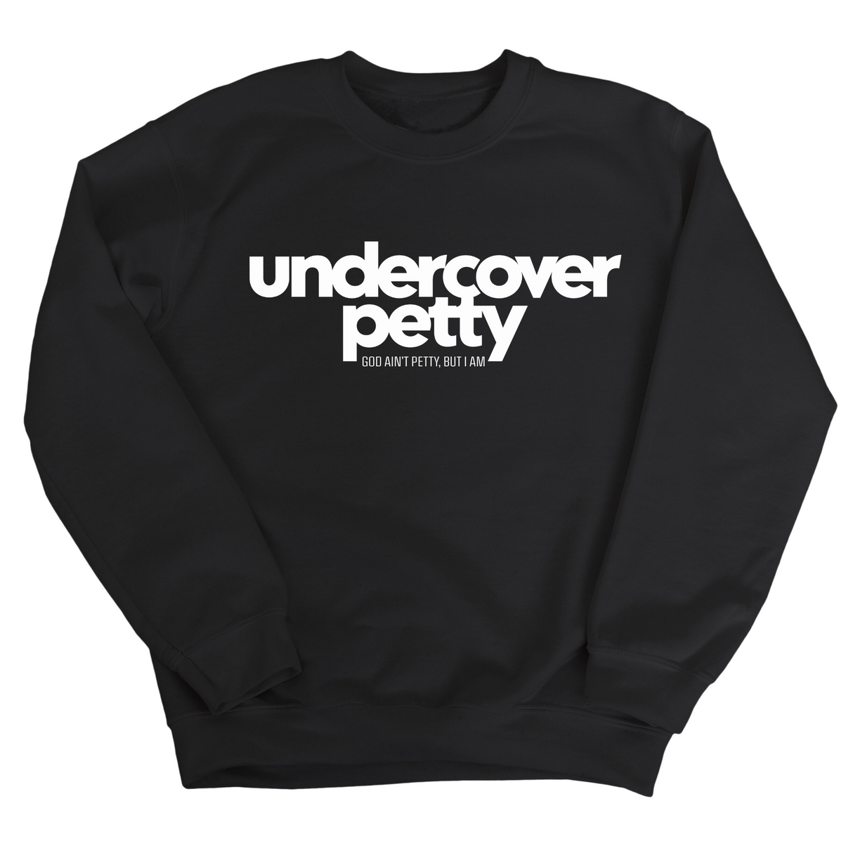 Undercover Petty Unisex Sweatshirt-Sweatshirt-The Original God Ain't Petty But I Am