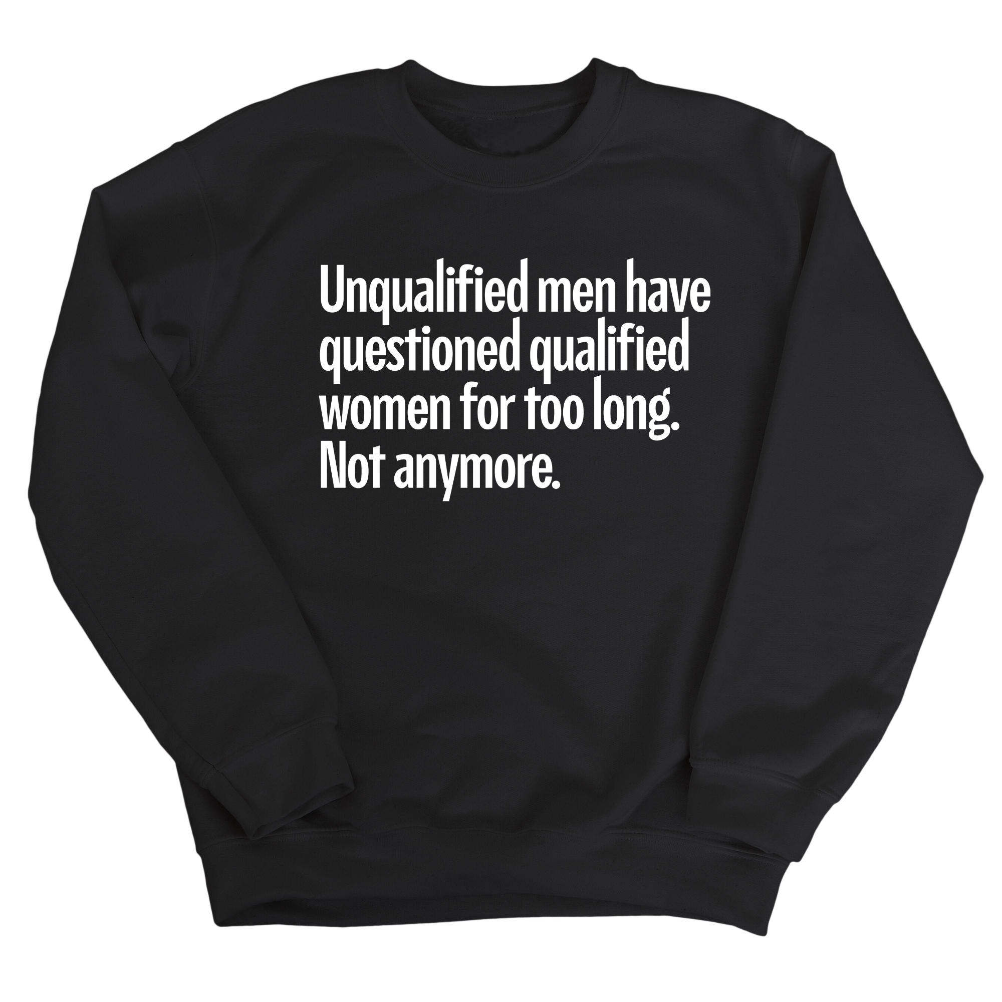 Unqualified Men Have Questioned Qualified Women for Too Long. Not Anymore Unisex Sweatshirt-Sweatshirt-The Original God Ain't Petty But I Am