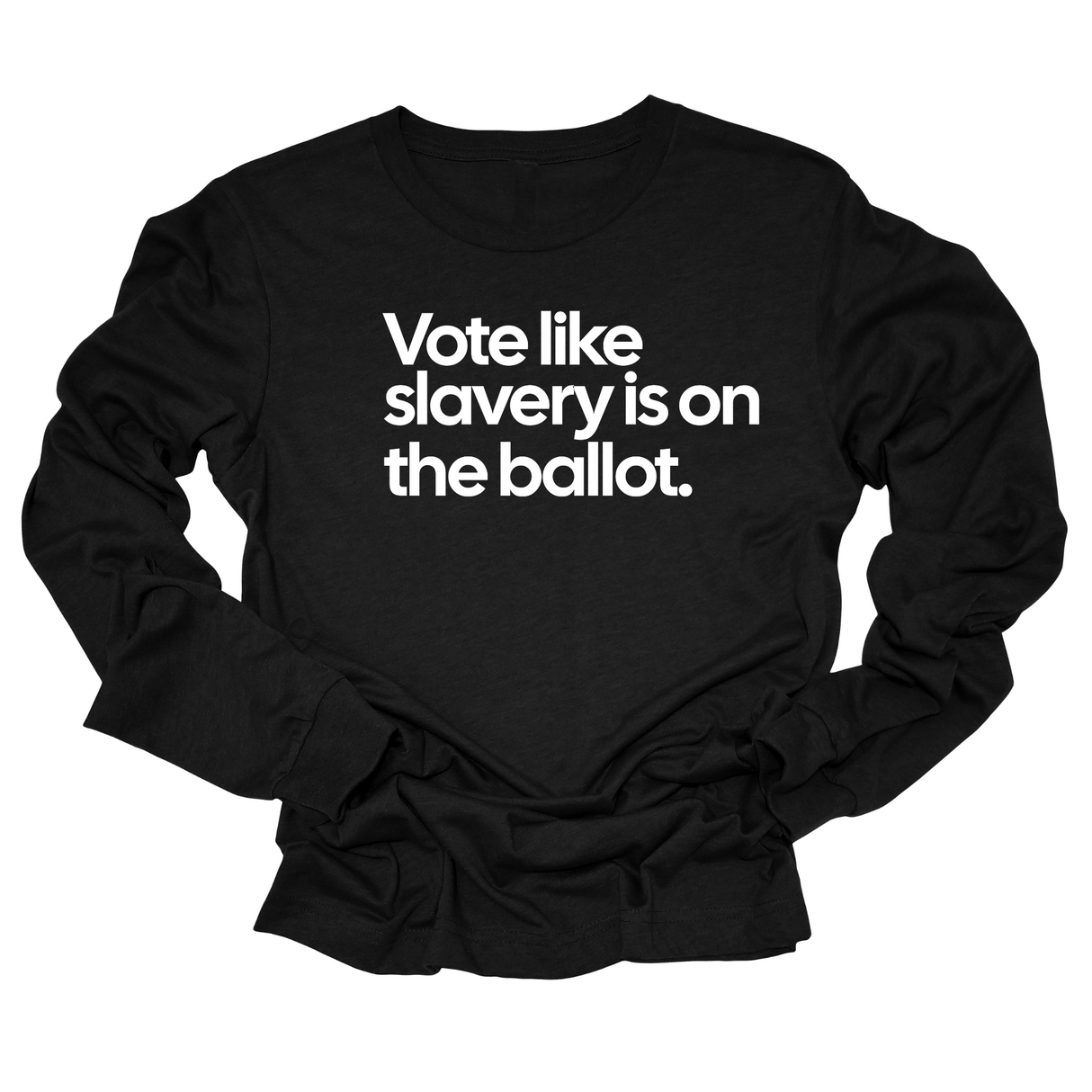 Vote Like Slavery Is on the Ballot Unisex Long Sleeved Tee-Long Sleeved T-Shirt-The Original God Ain't Petty But I Am
