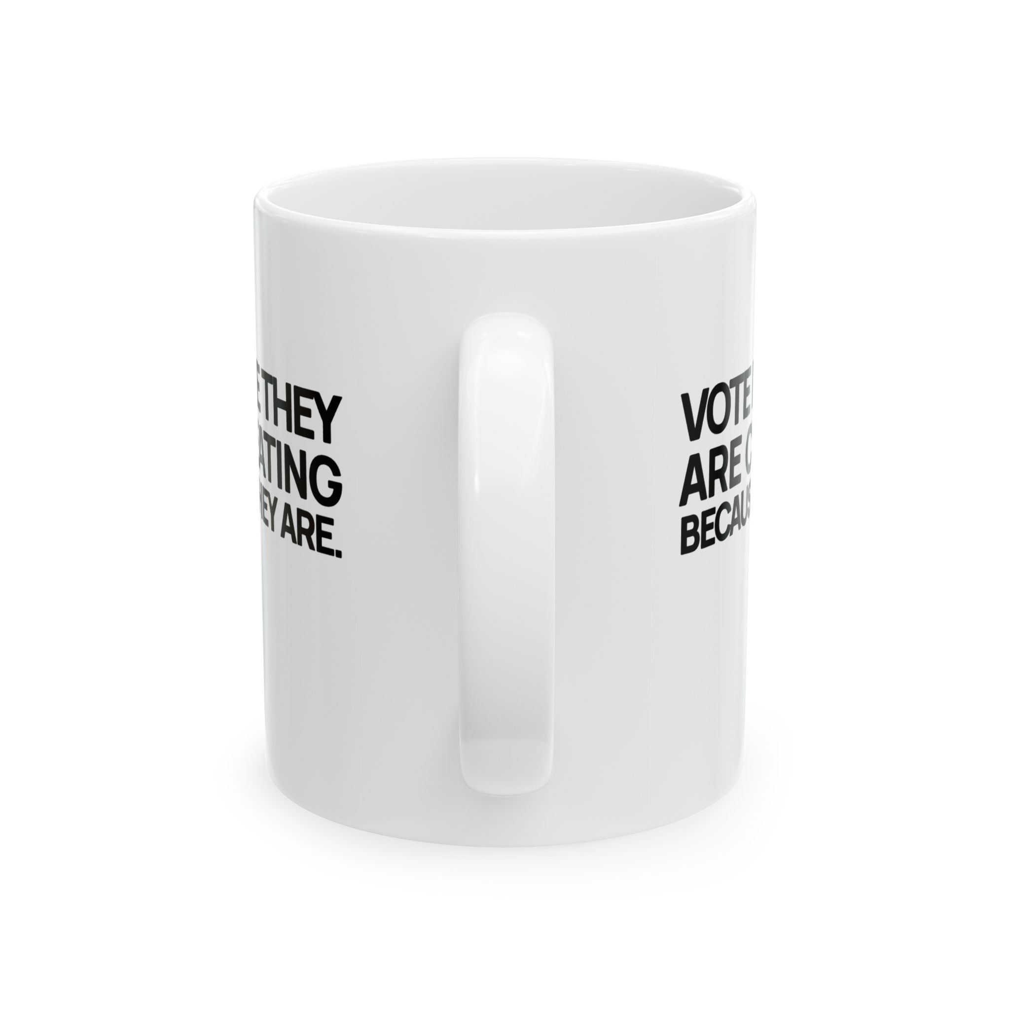 Vote like they are cheating because they are Mug 11oz (White & Black)-Mug-The Original God Ain't Petty But I Am