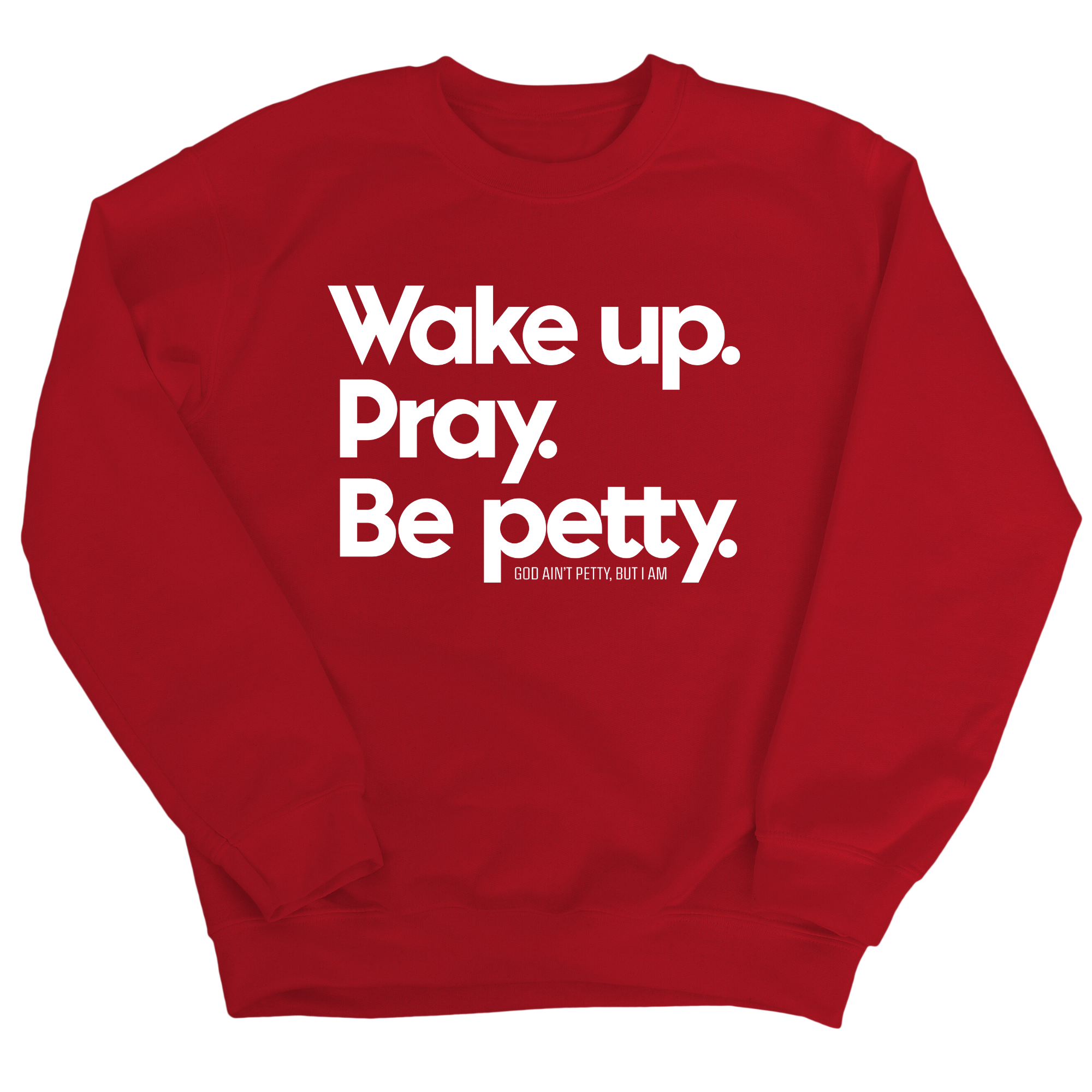 Wake up. Pray. Be Petty Unisex Sweatshirt-Sweatshirt-The Original God Ain't Petty But I Am