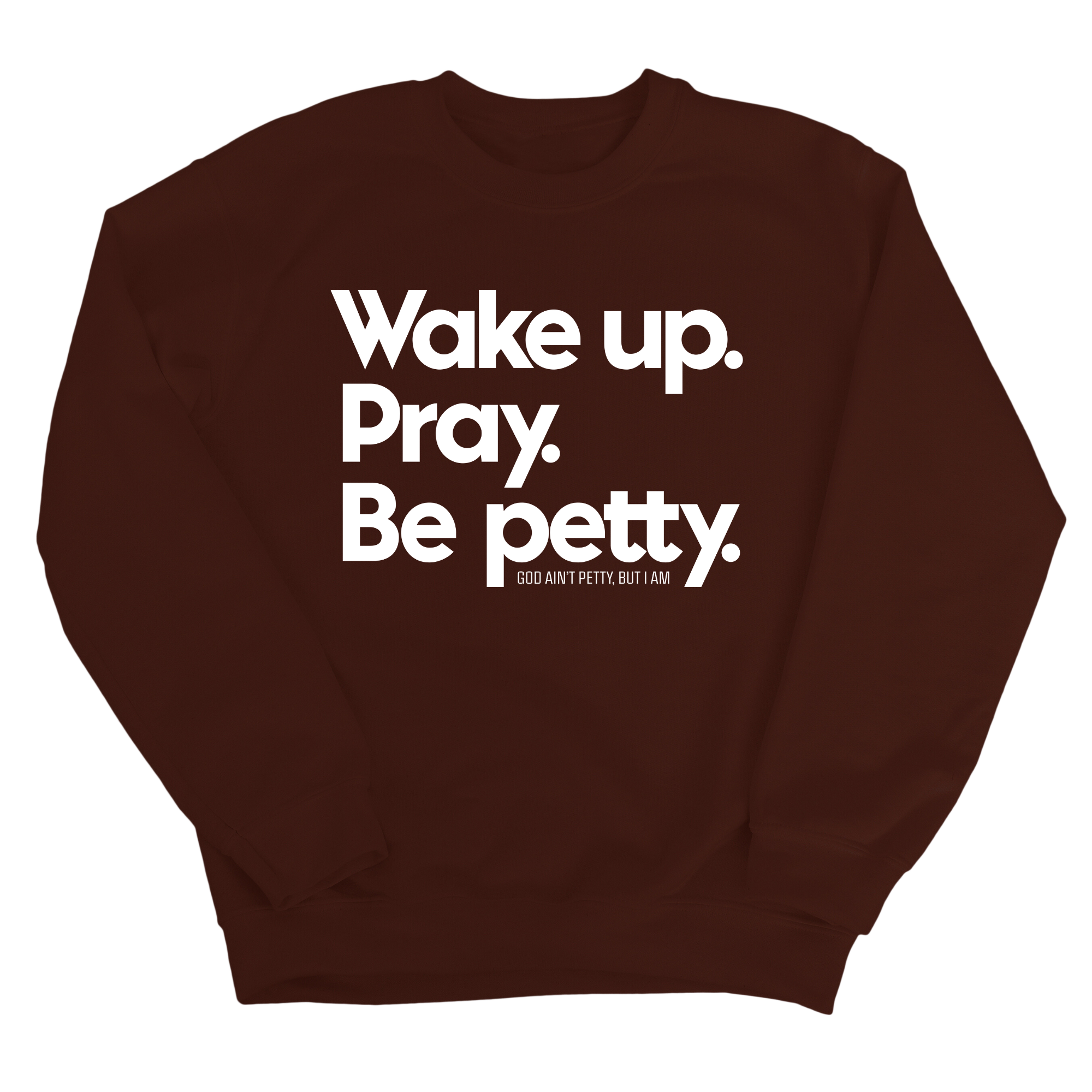 Wake up. Pray. Be Petty Unisex Sweatshirt-Sweatshirt-The Original God Ain't Petty But I Am