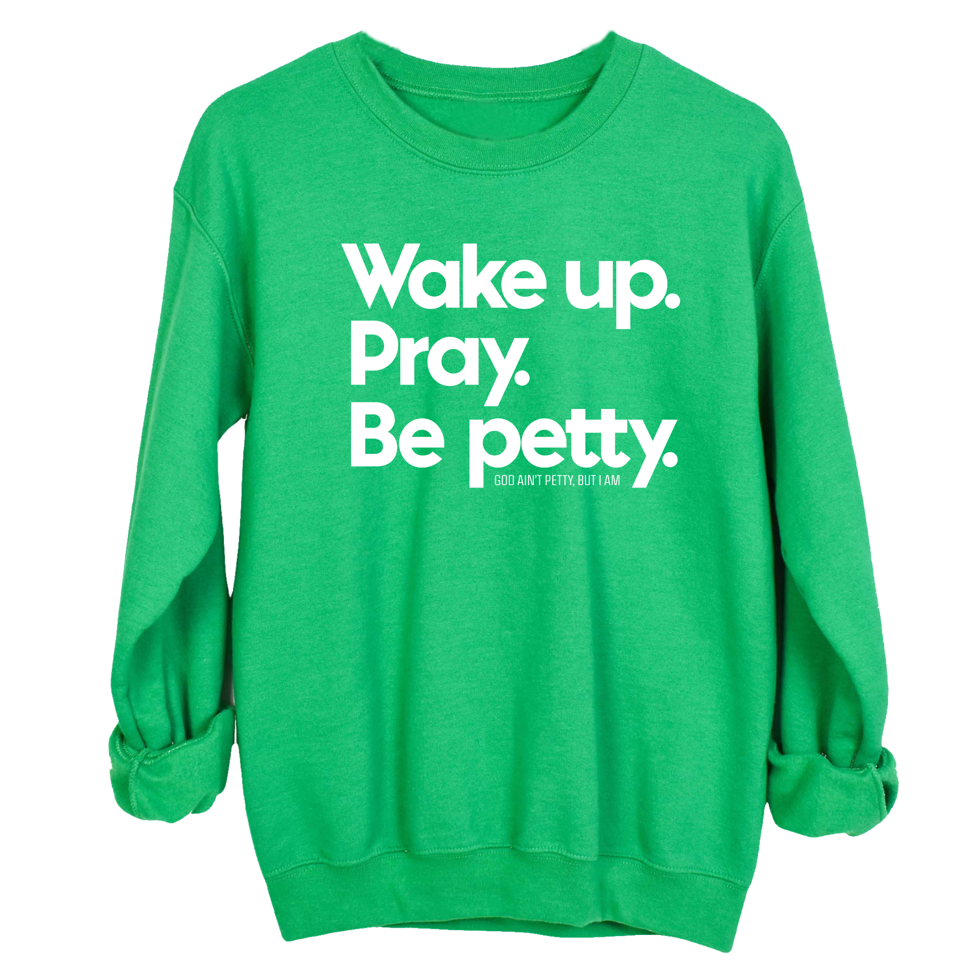 Wake up. Pray. Be Petty Unisex Sweatshirt-Sweatshirt-The Original God Ain't Petty But I Am