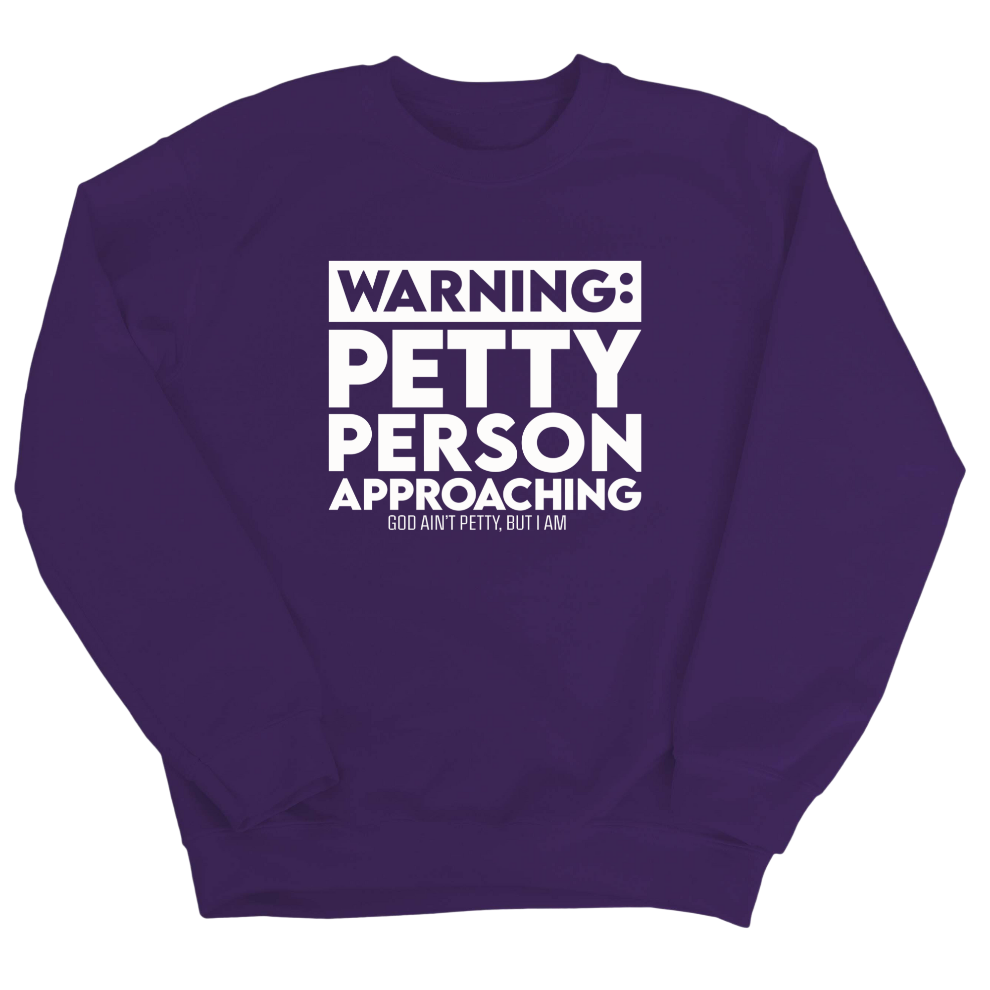 Warning: Petty Person is Approaching Unisex Sweatshirt-Sweatshirt-The Original God Ain't Petty But I Am