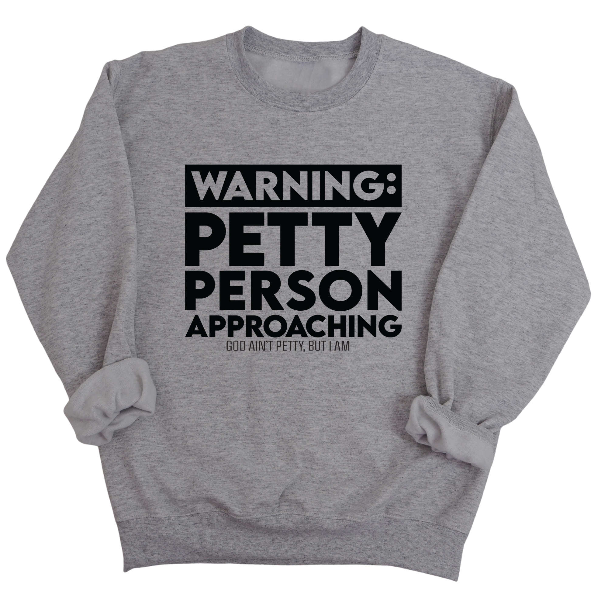 Warning: Petty Person is Approaching Unisex Sweatshirt-Sweatshirt-The Original God Ain't Petty But I Am