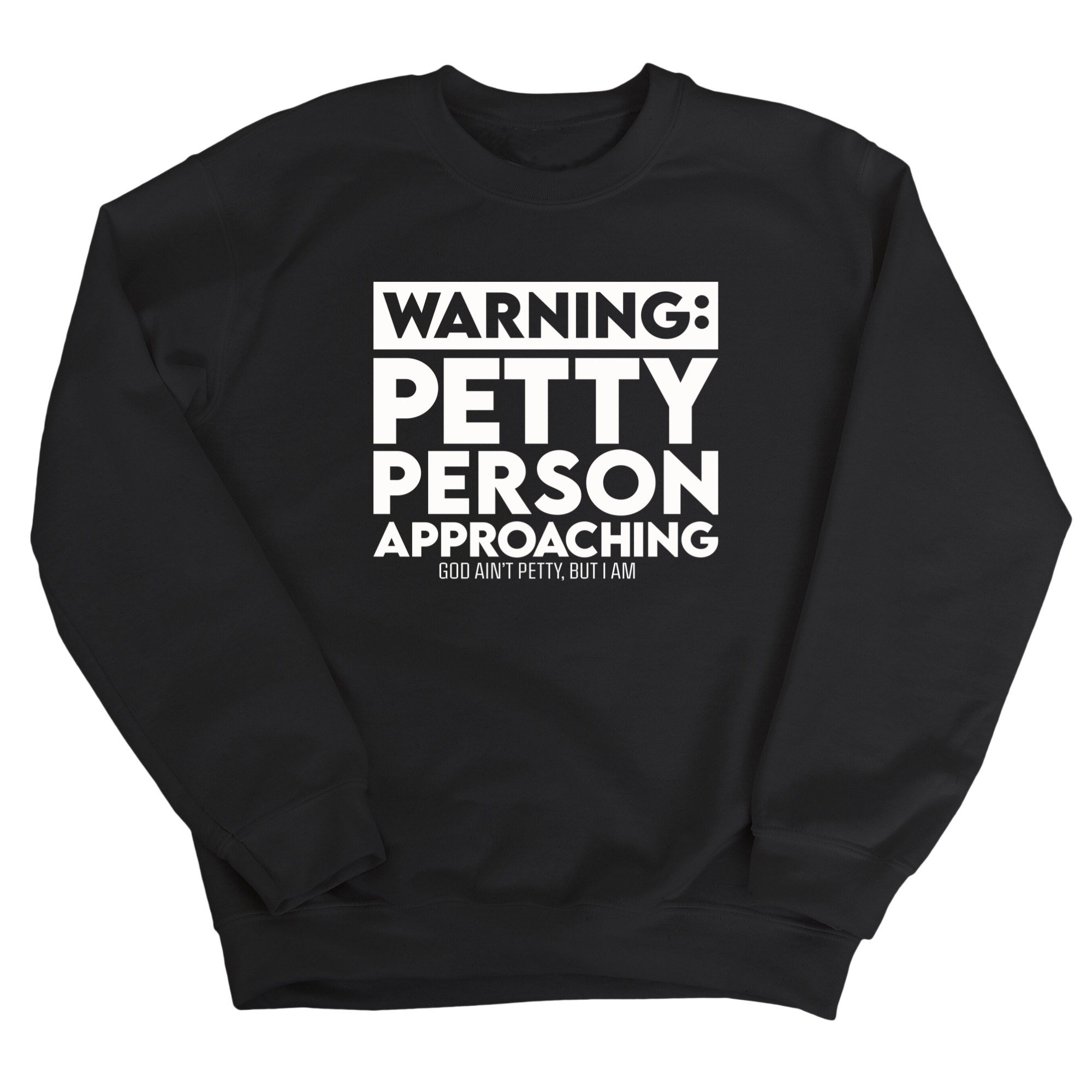 Warning: Petty Person is Approaching Unisex Sweatshirt-Sweatshirt-The Original God Ain't Petty But I Am