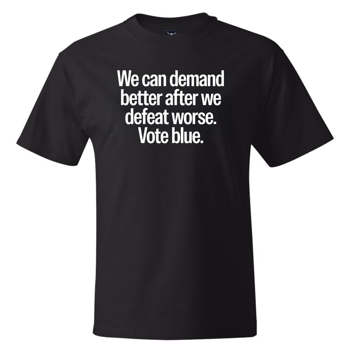 We Can Demand Better After We Defeat Worse Vote Blue *BLACK TALL TEE* Unisex Tee-T-Shirt-The Original God Ain't Petty But I Am