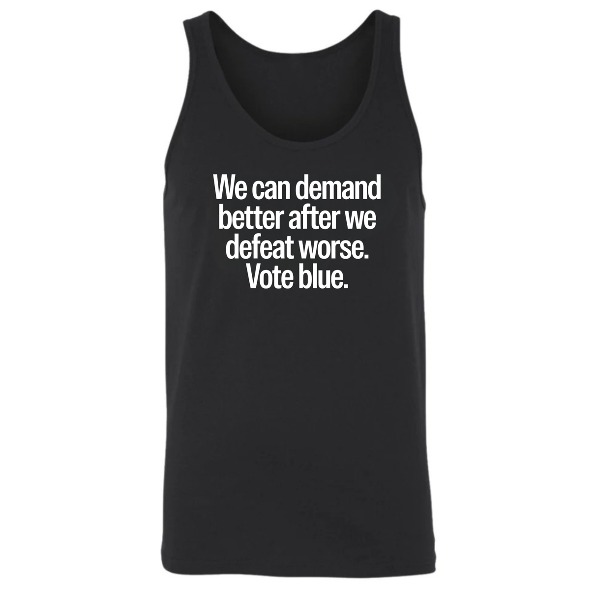 We Can Demand Better After We Defeat Worse Vote Blue Unisex Tank Top-T-Shirt-The Original God Ain't Petty But I Am