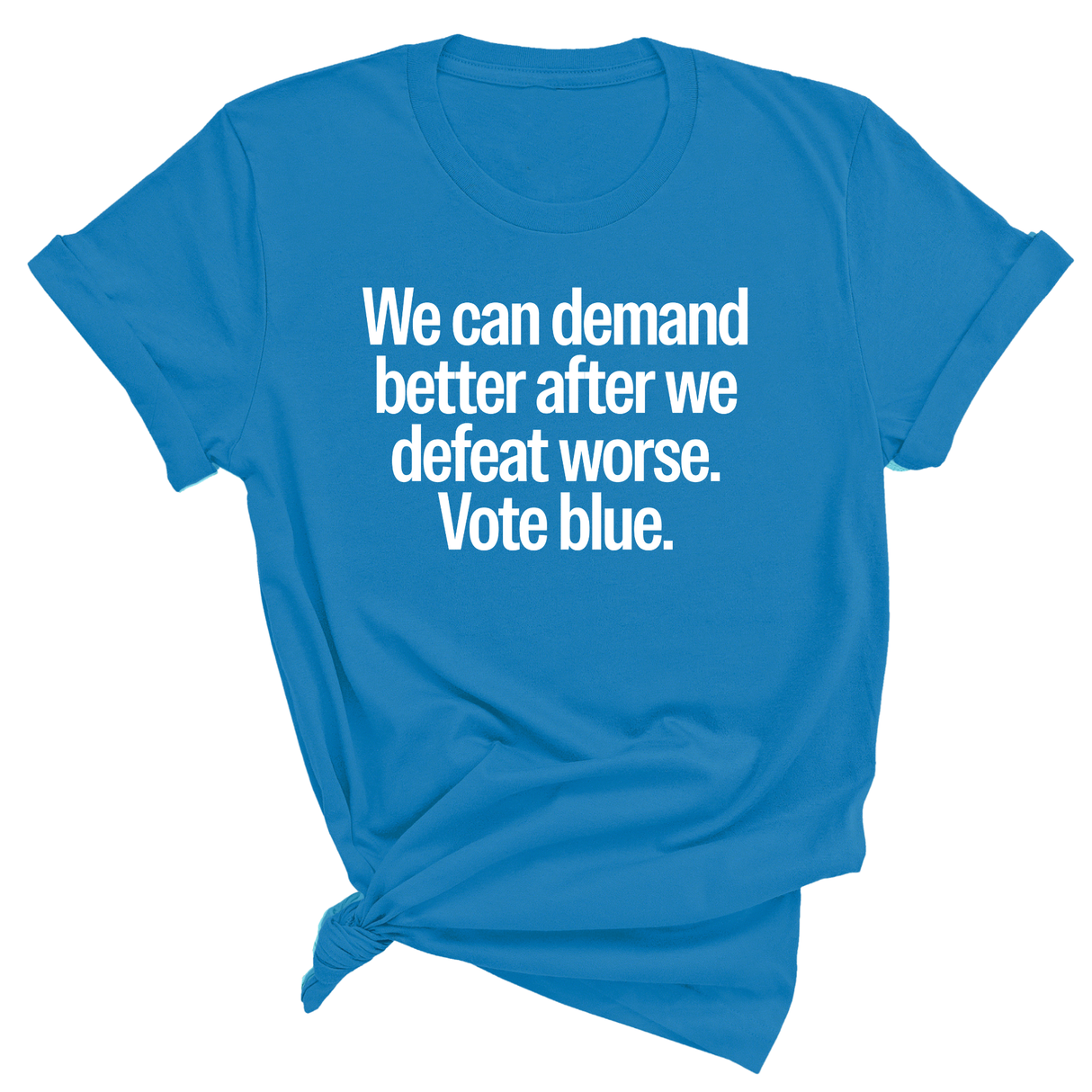 We Can Demand Better After We Defeat Worse Vote Blue Unisex Tee-T-Shirt-The Original God Ain't Petty But I Am