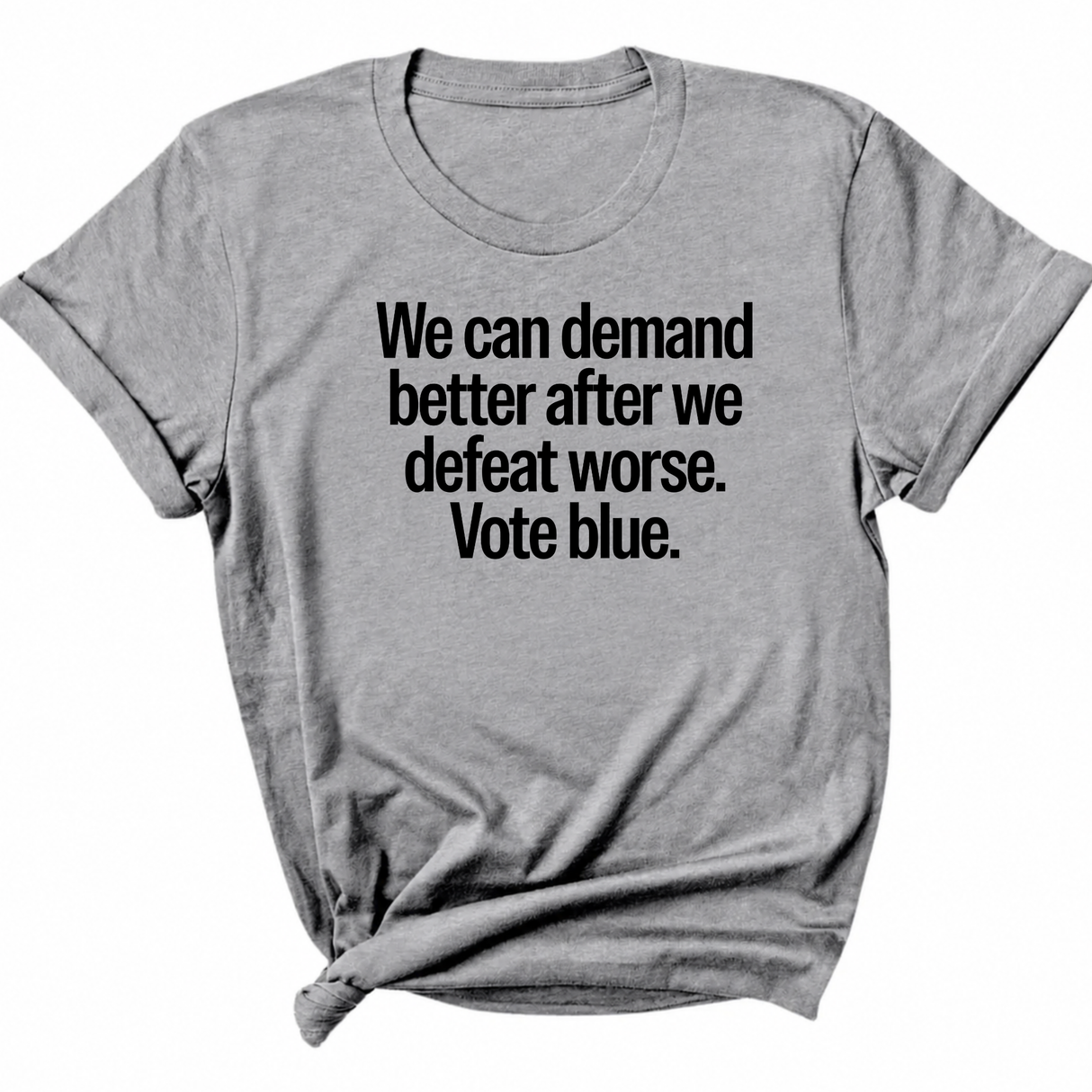 We Can Demand Better After We Defeat Worse Vote Blue Unisex Tee-T-Shirt-The Original God Ain't Petty But I Am