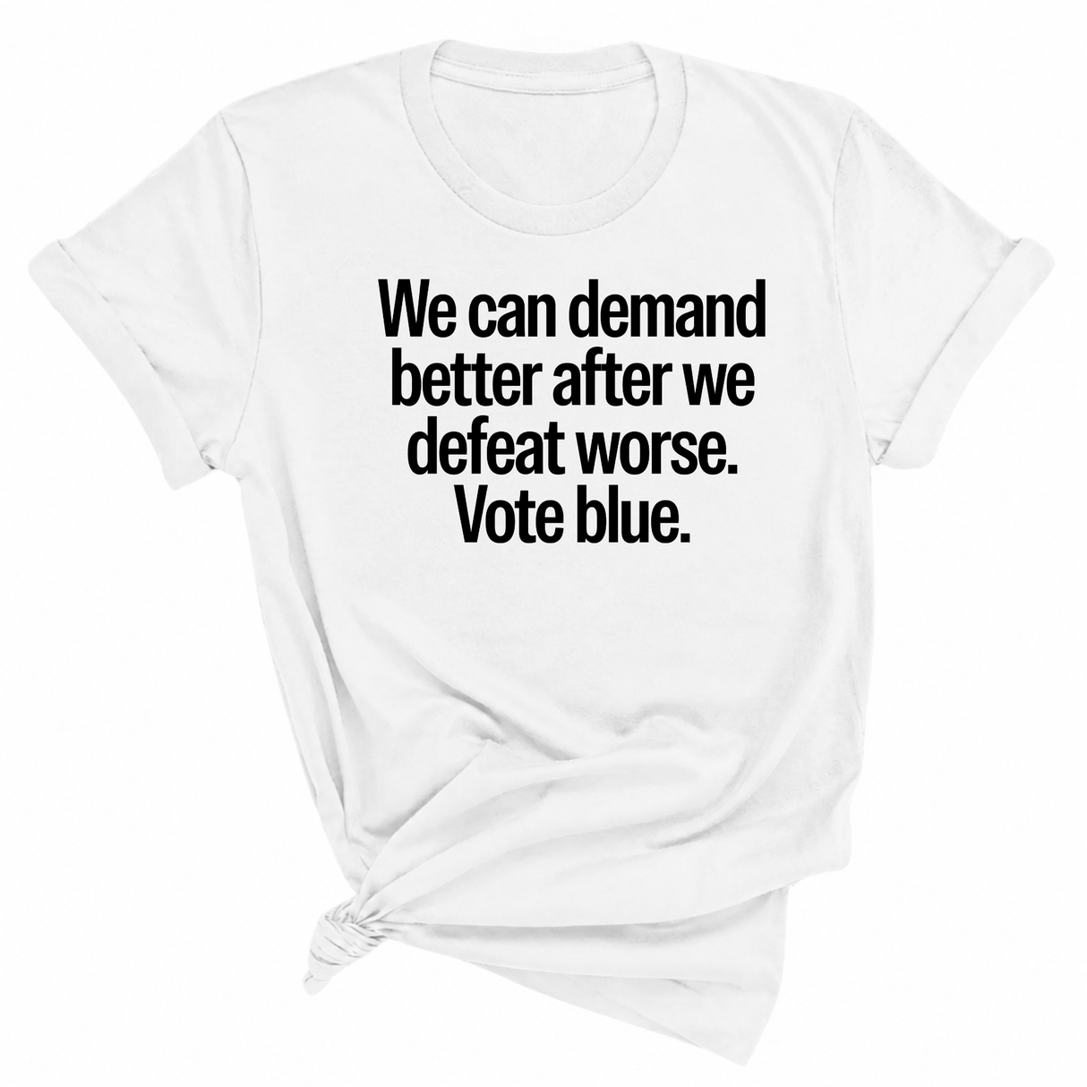 We Can Demand Better After We Defeat Worse Vote Blue Unisex Tee-T-Shirt-The Original God Ain't Petty But I Am