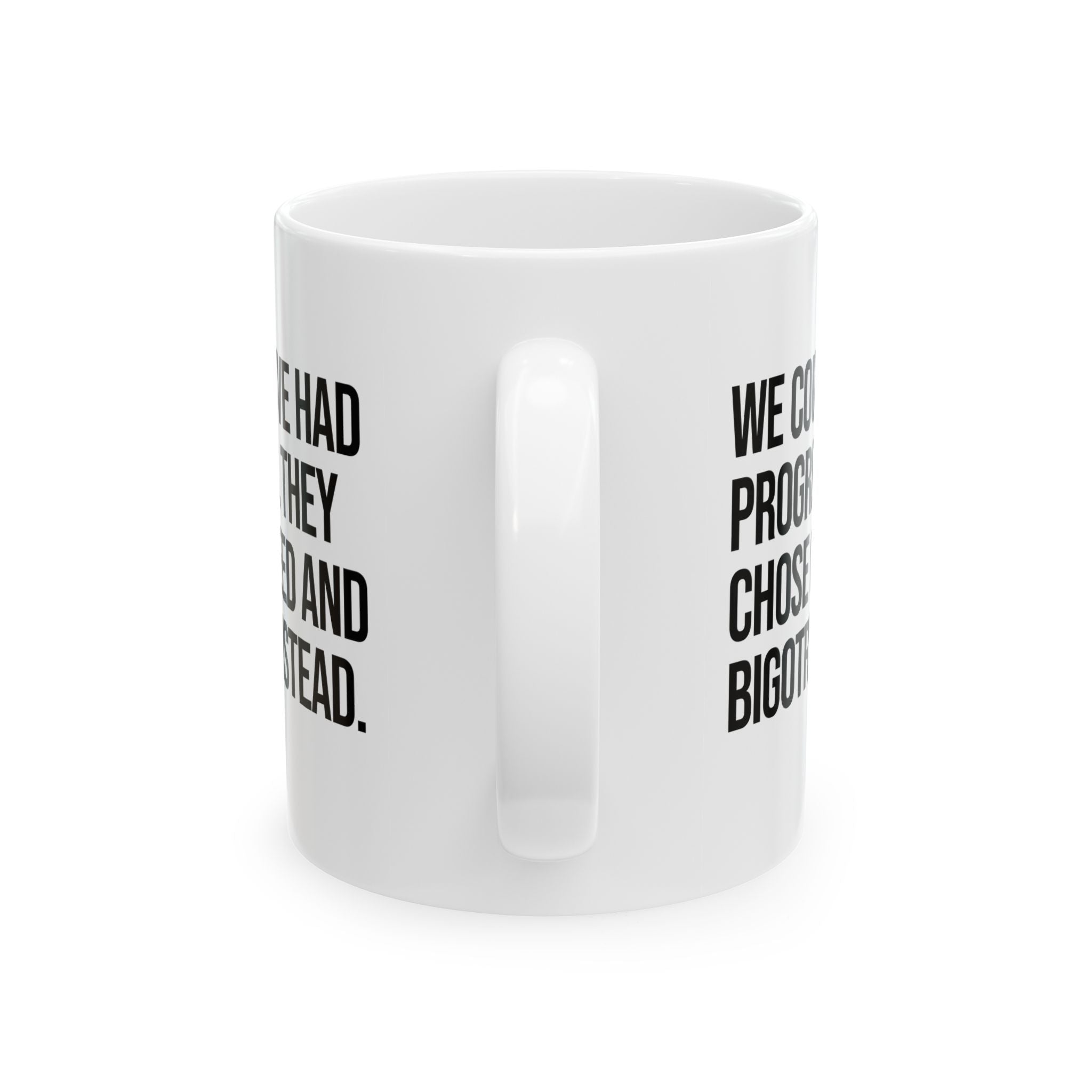 We Could’ve Had Progress. They Chose Greed and Bigotry Instead Mug 11oz (White & Black)-Mug-The Original God Ain't Petty But I Am