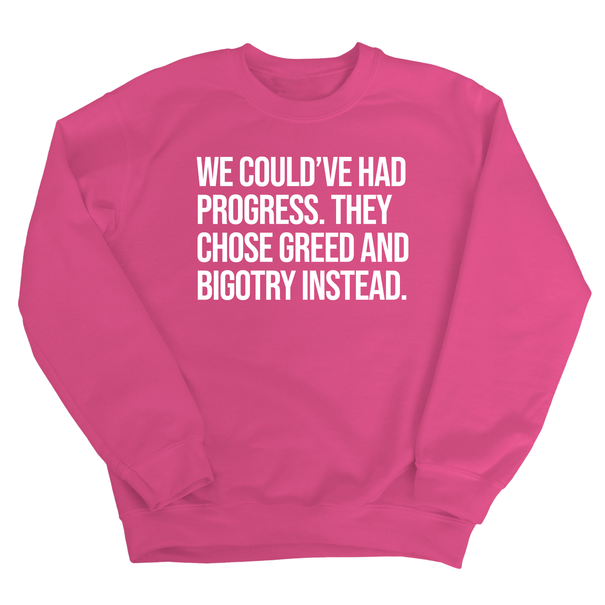 We Could’ve Had Progress. They Chose Greed and Bigotry Instead Unisex Sweatshirt-Sweatshirt-The Original God Ain't Petty But I Am