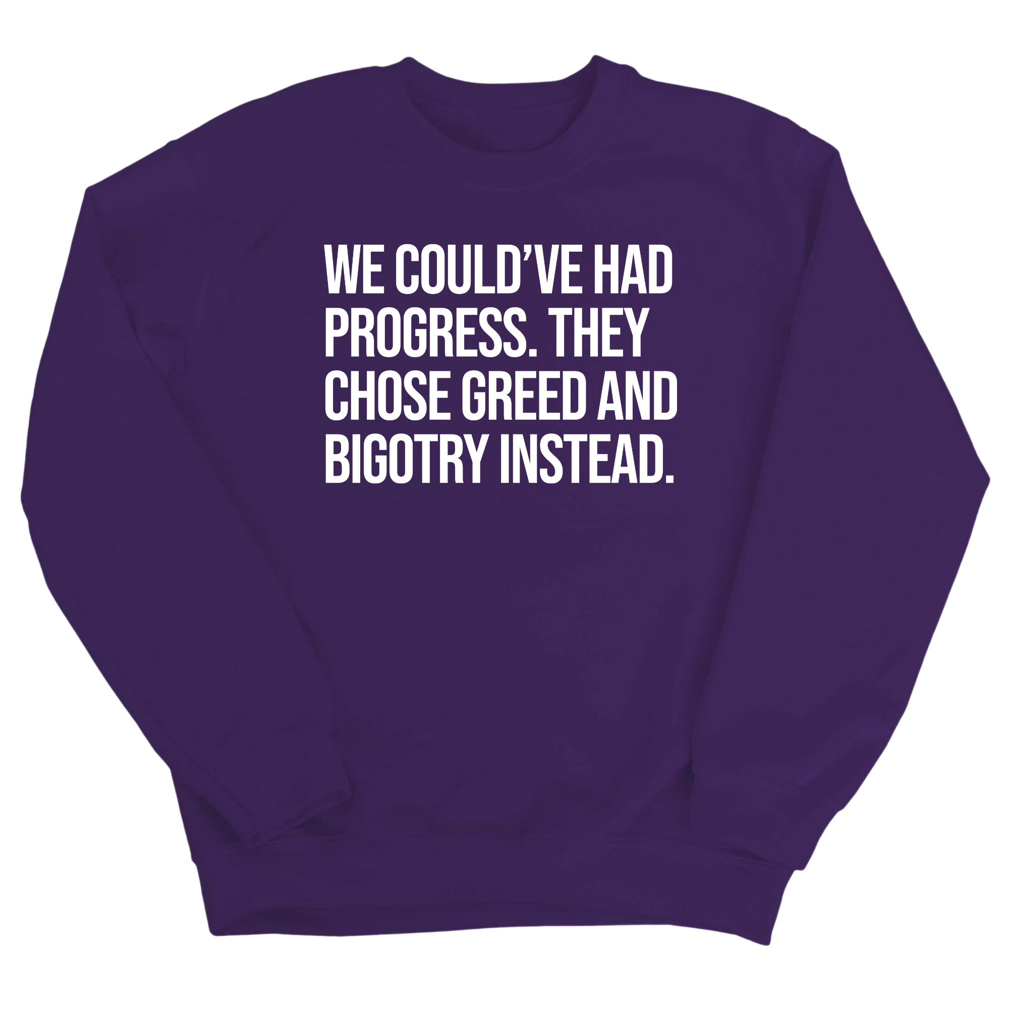 We Could’ve Had Progress. They Chose Greed and Bigotry Instead Unisex Sweatshirt-Sweatshirt-The Original God Ain't Petty But I Am