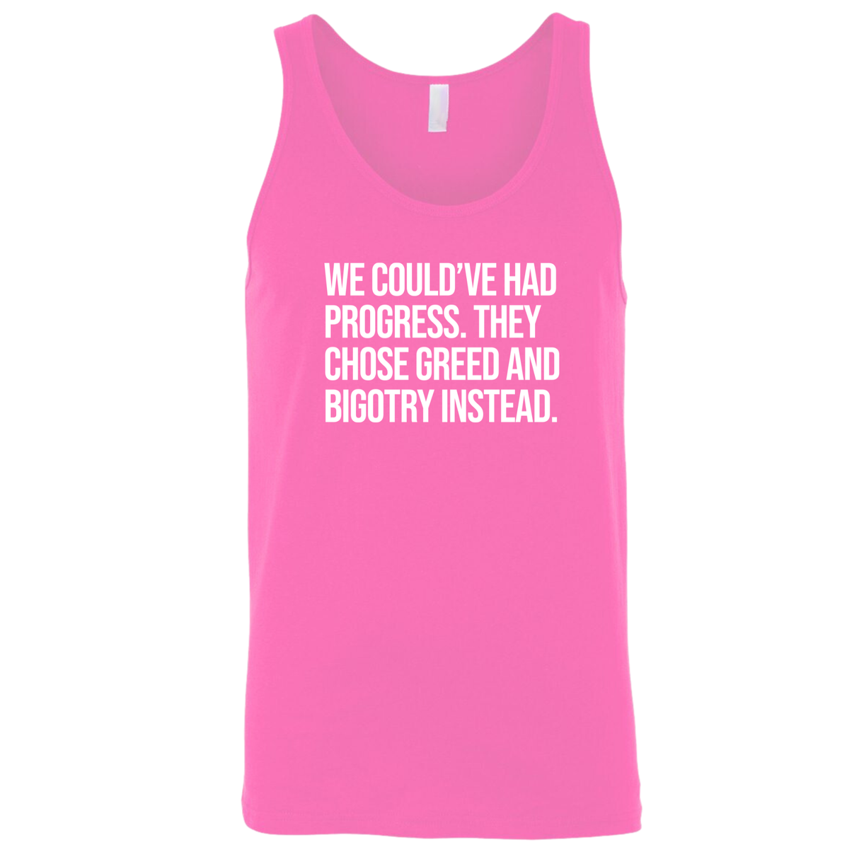 We Could’ve Had Progress. They Chose Greed and Bigotry Instead Unisex Tank Top-T-Shirt-The Original God Ain't Petty But I Am