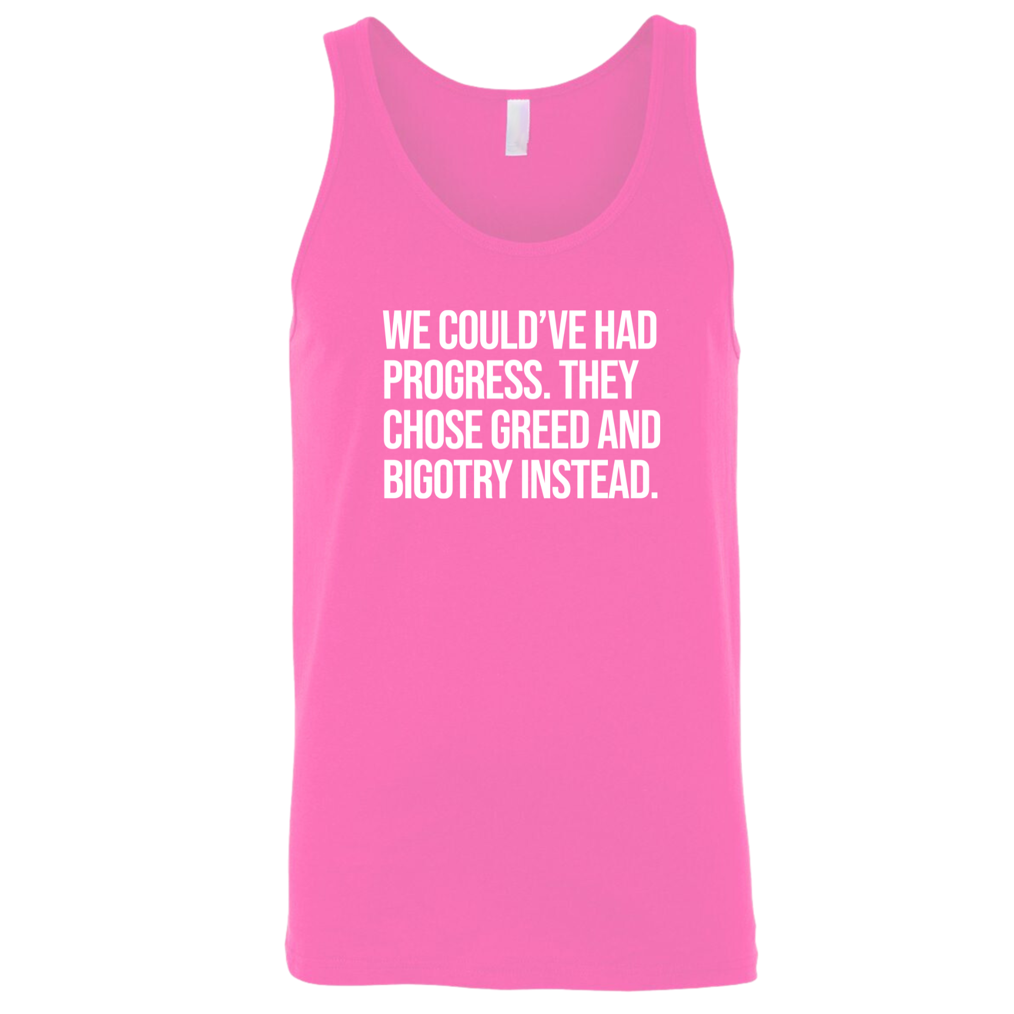 We Could’ve Had Progress. They Chose Greed and Bigotry Instead Unisex Tank Top-T-Shirt-The Original God Ain't Petty But I Am