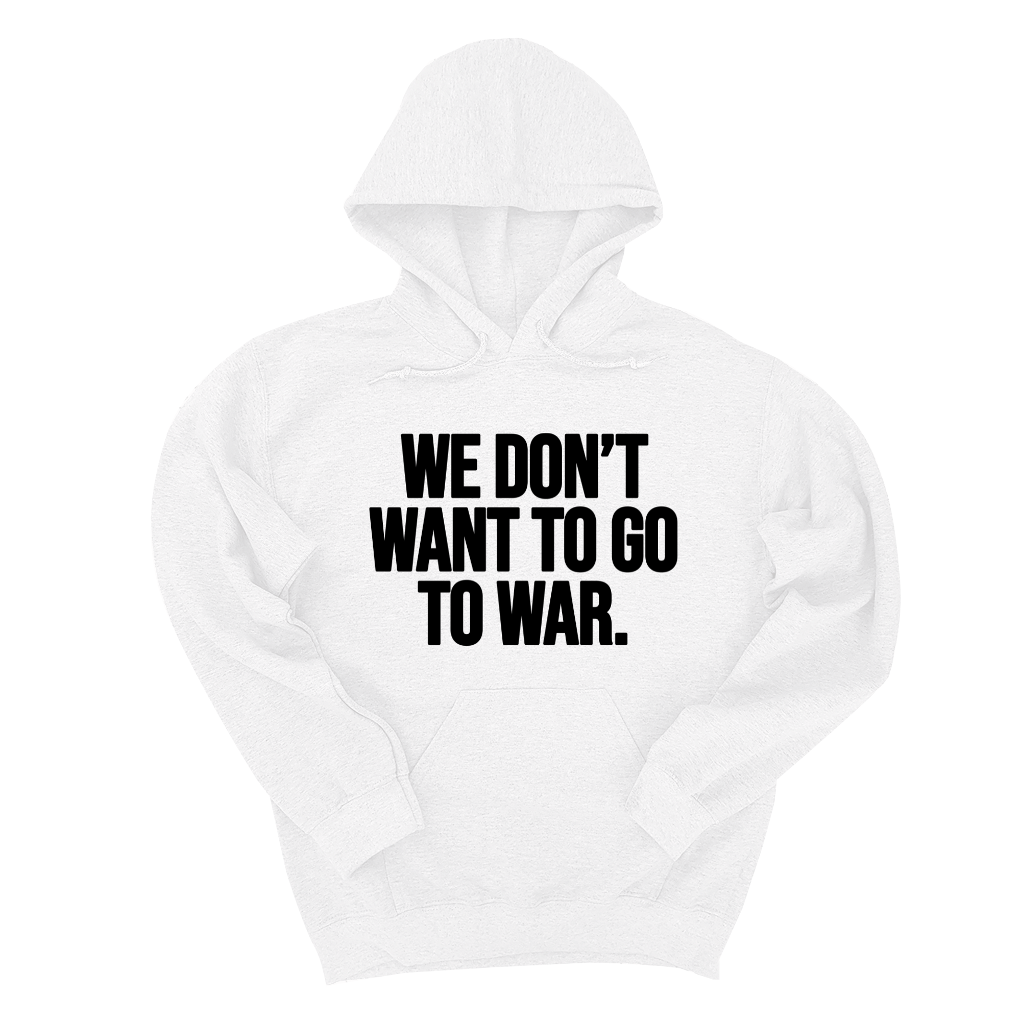 We Don’t Want to Go to War Unisex Hoodie-Hoodie-The Original God Ain't Petty But I Am