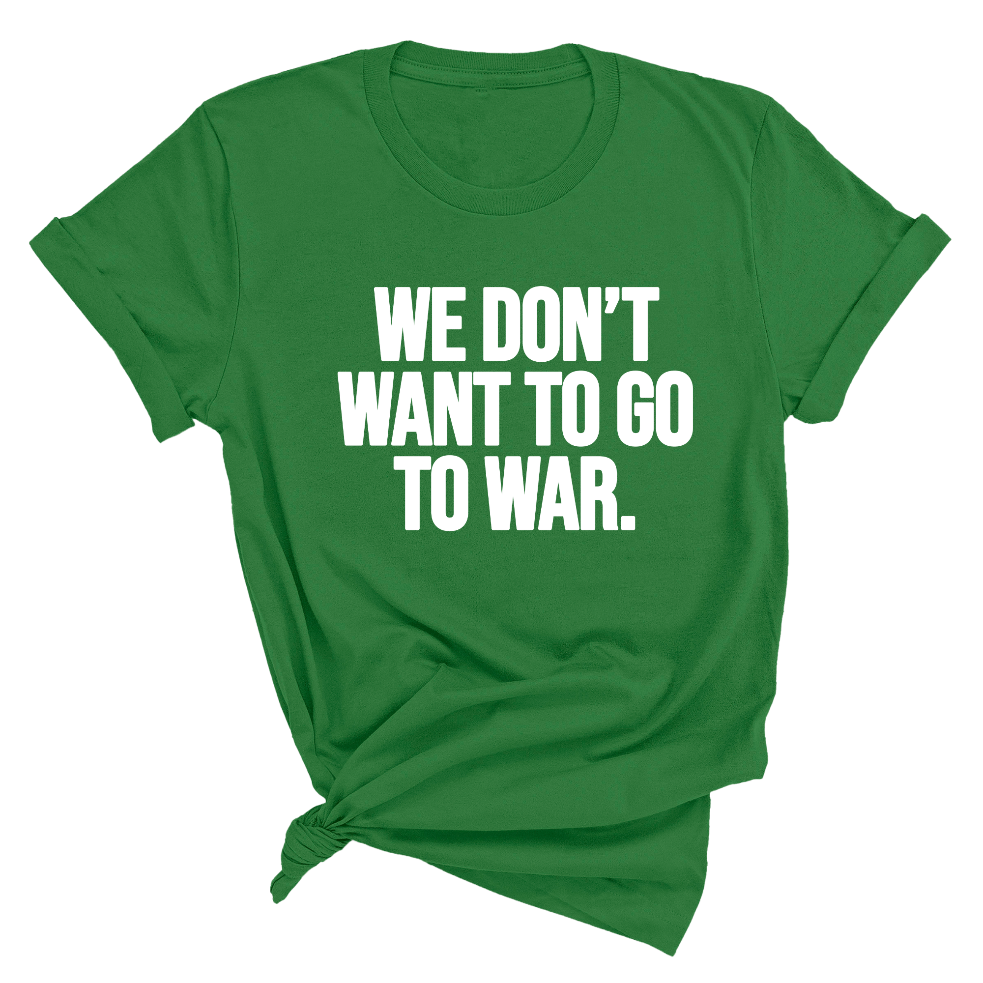 We Don’t Want to Go to War Unisex Tee-T-Shirt-The Original God Ain't Petty But I Am
