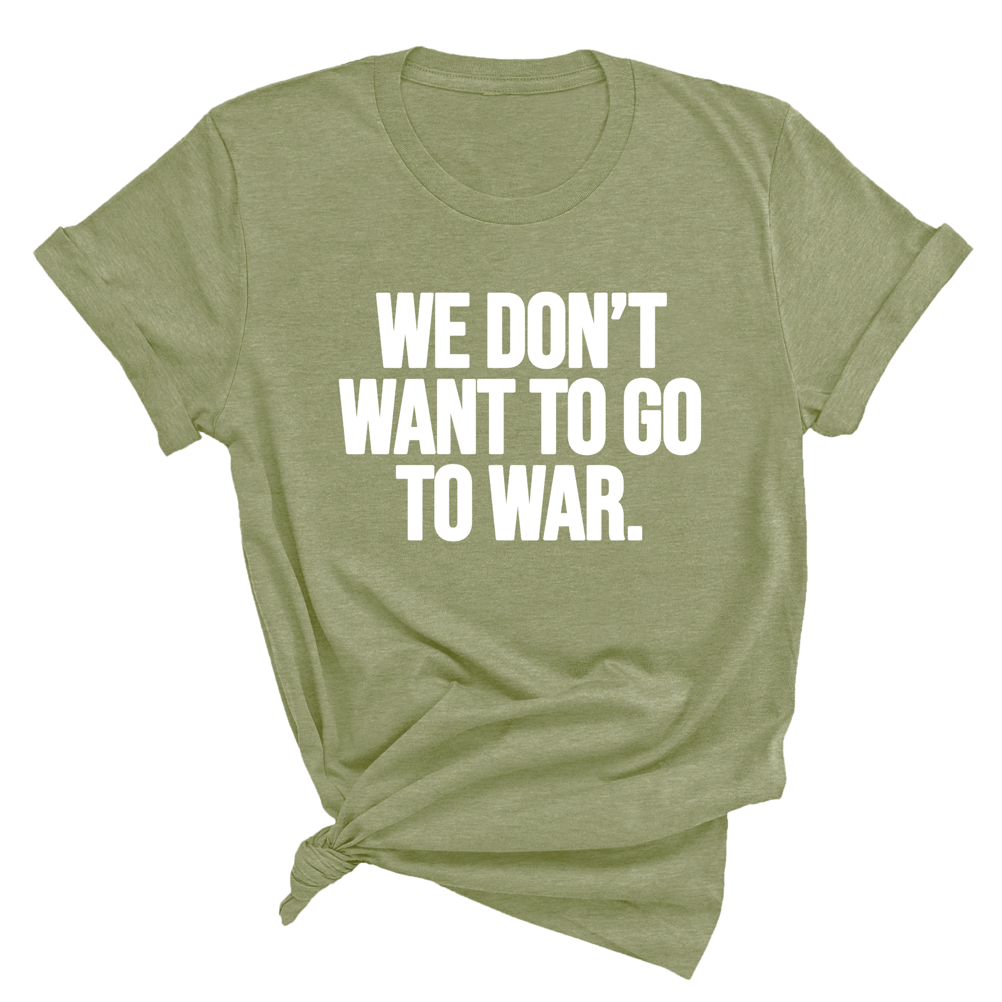 We Don’t Want to Go to War Unisex Tee-T-Shirt-The Original God Ain't Petty But I Am