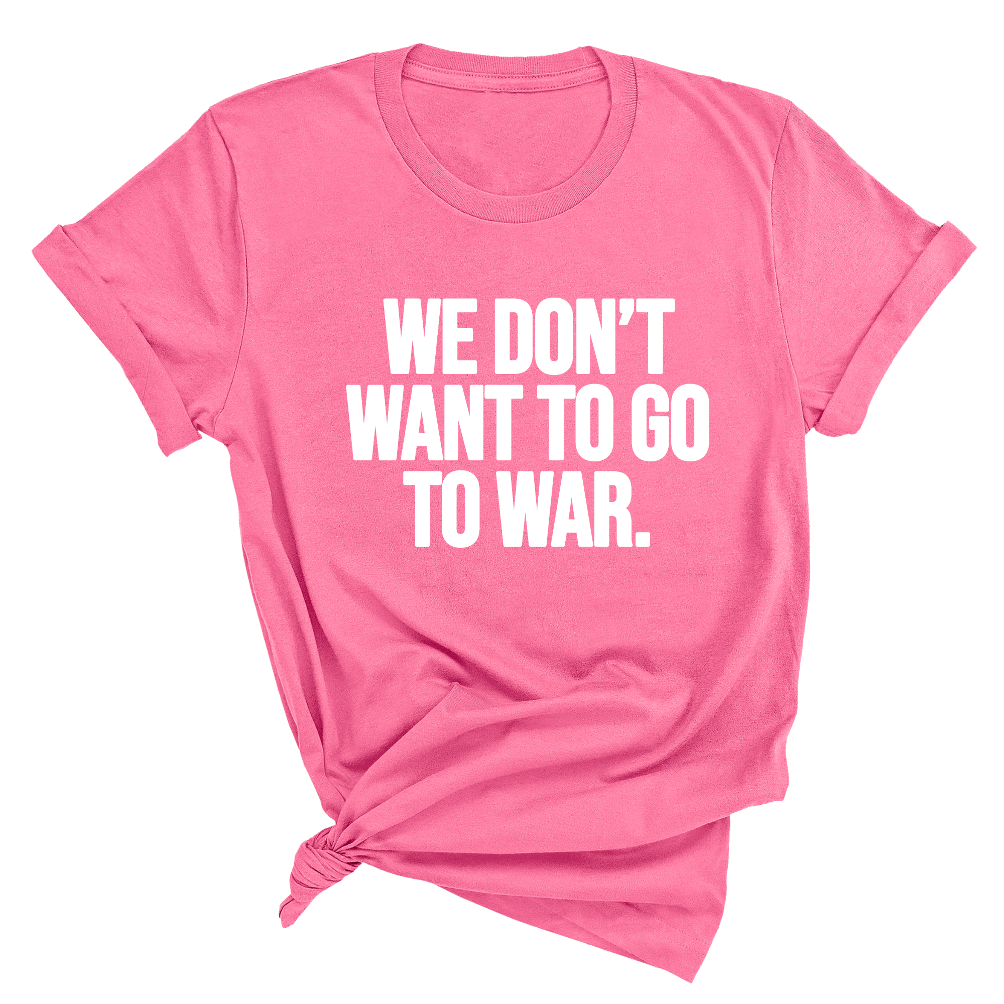 We Don’t Want to Go to War Unisex Tee-T-Shirt-The Original God Ain't Petty But I Am
