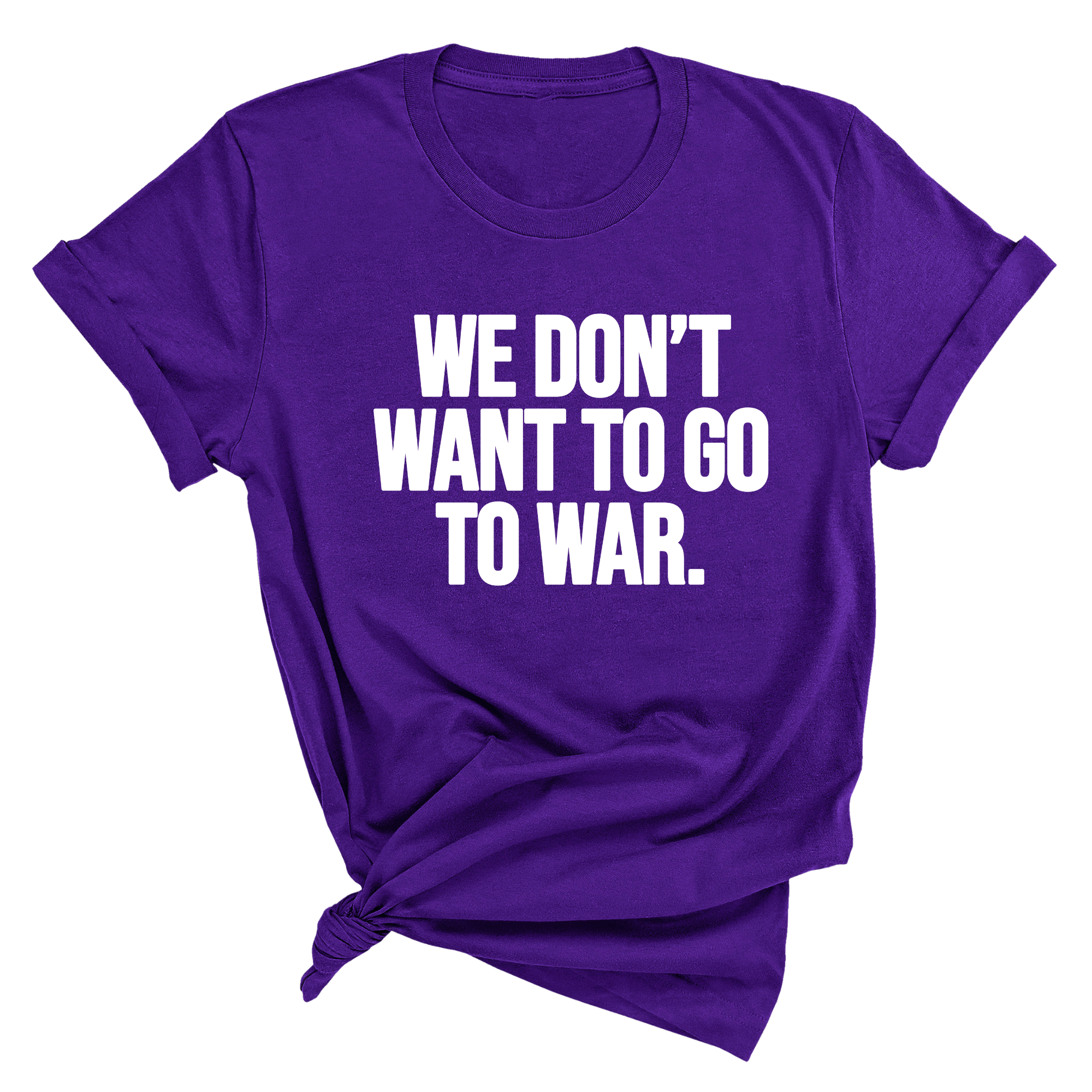 We Don’t Want to Go to War Unisex Tee-T-Shirt-The Original God Ain't Petty But I Am